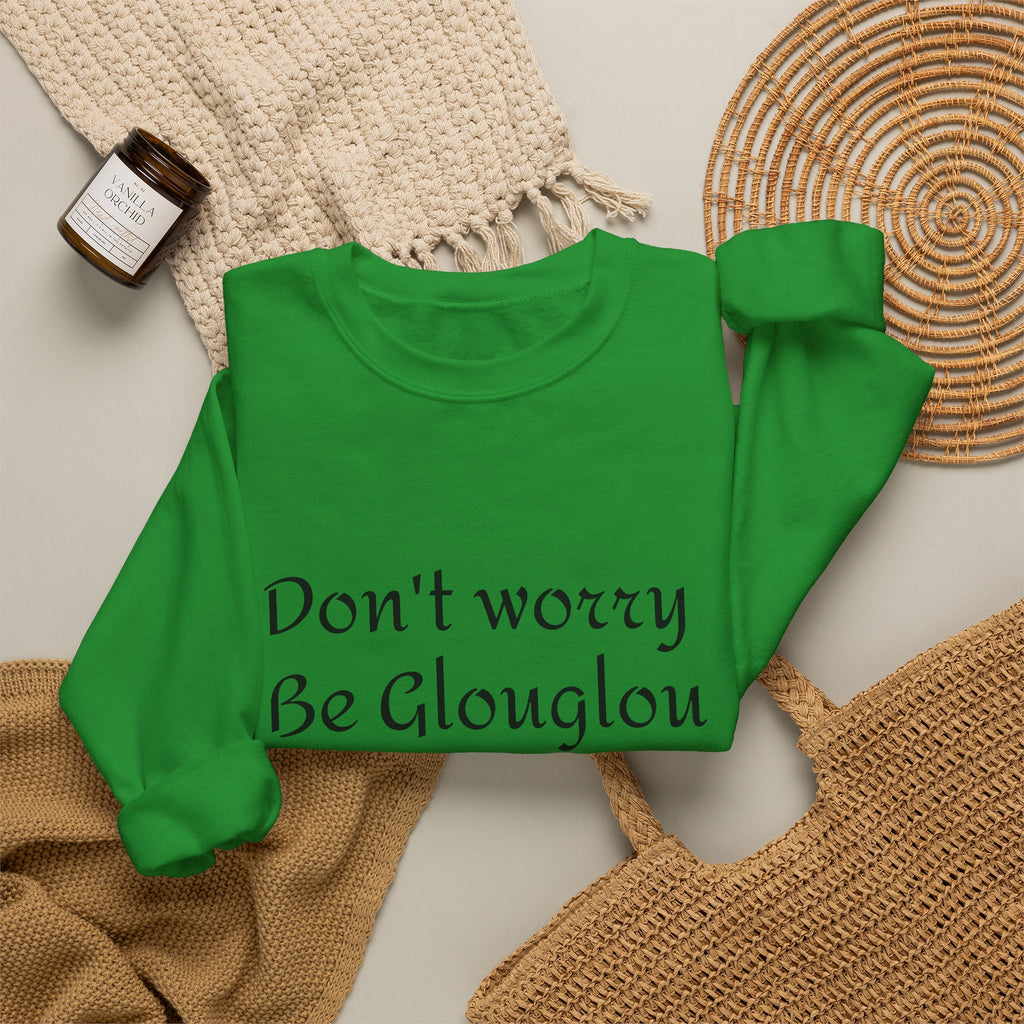 Don't Worry Be Glouglow Sweatshirt | Funny Phrase Crewneck