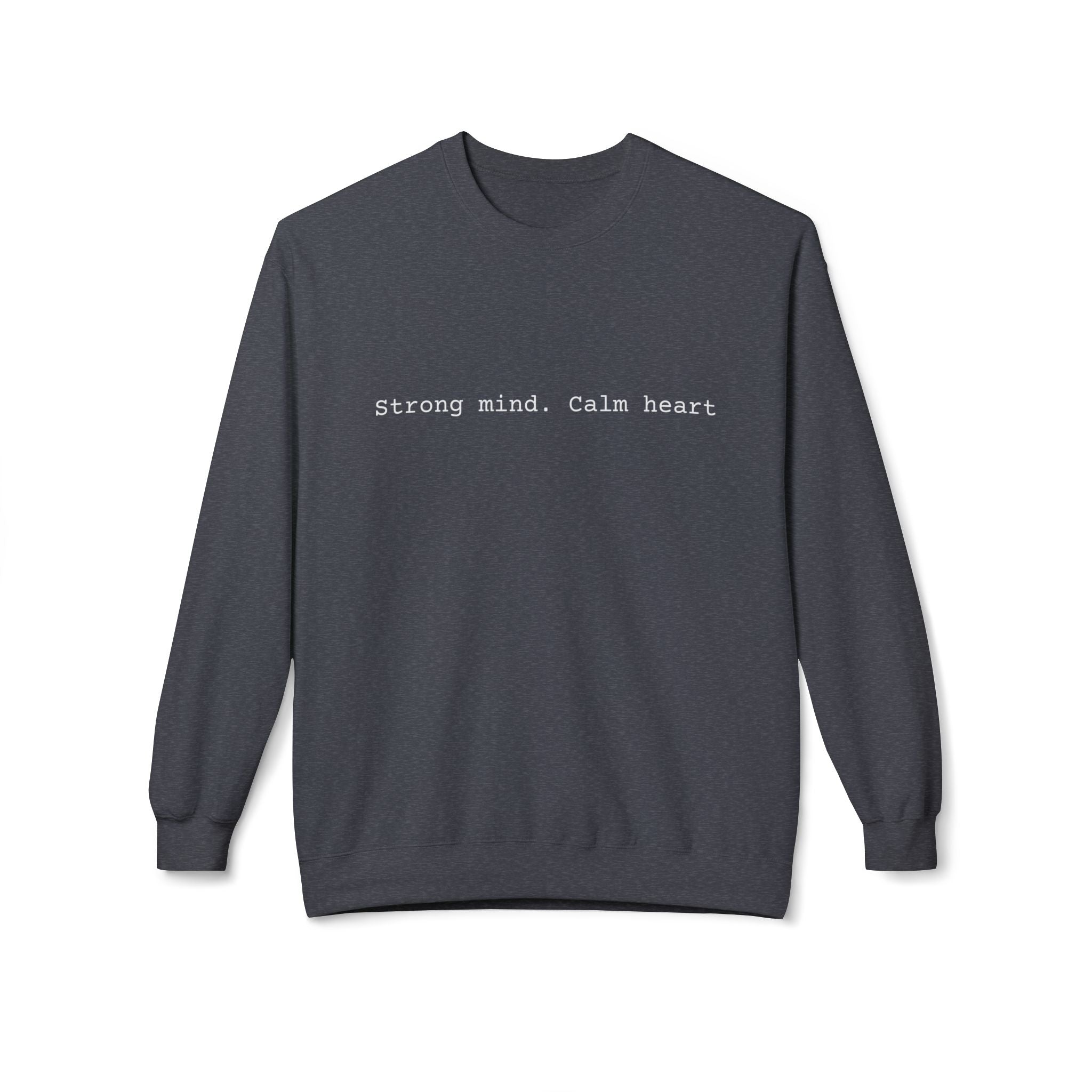 Crewneck Sweatshirt — "Strong mind. Calm heart." Minimalist Motivational Pullover