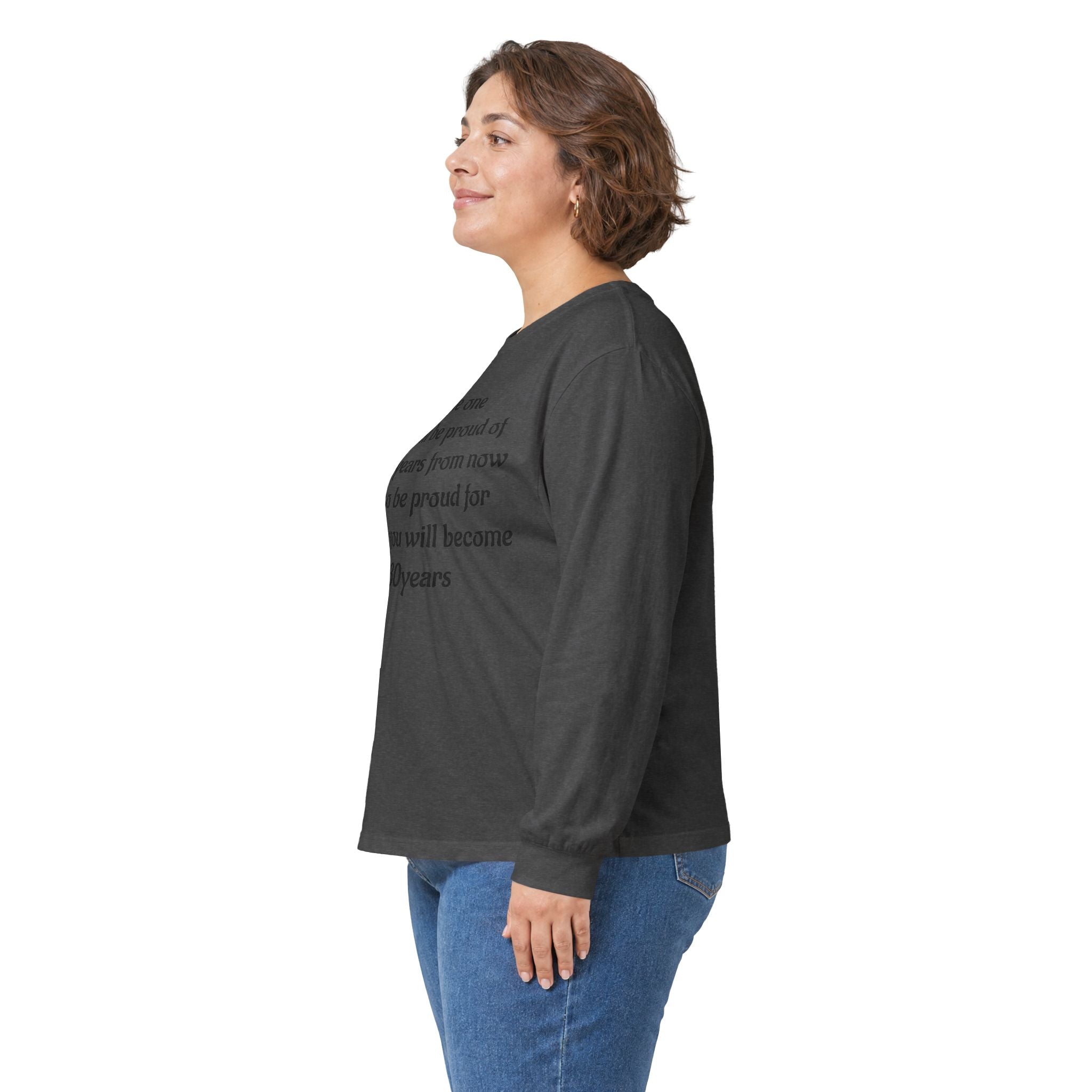 Inspirational Quote Long Sleeve Tee — “Be the one you will be proud of in 30 years”