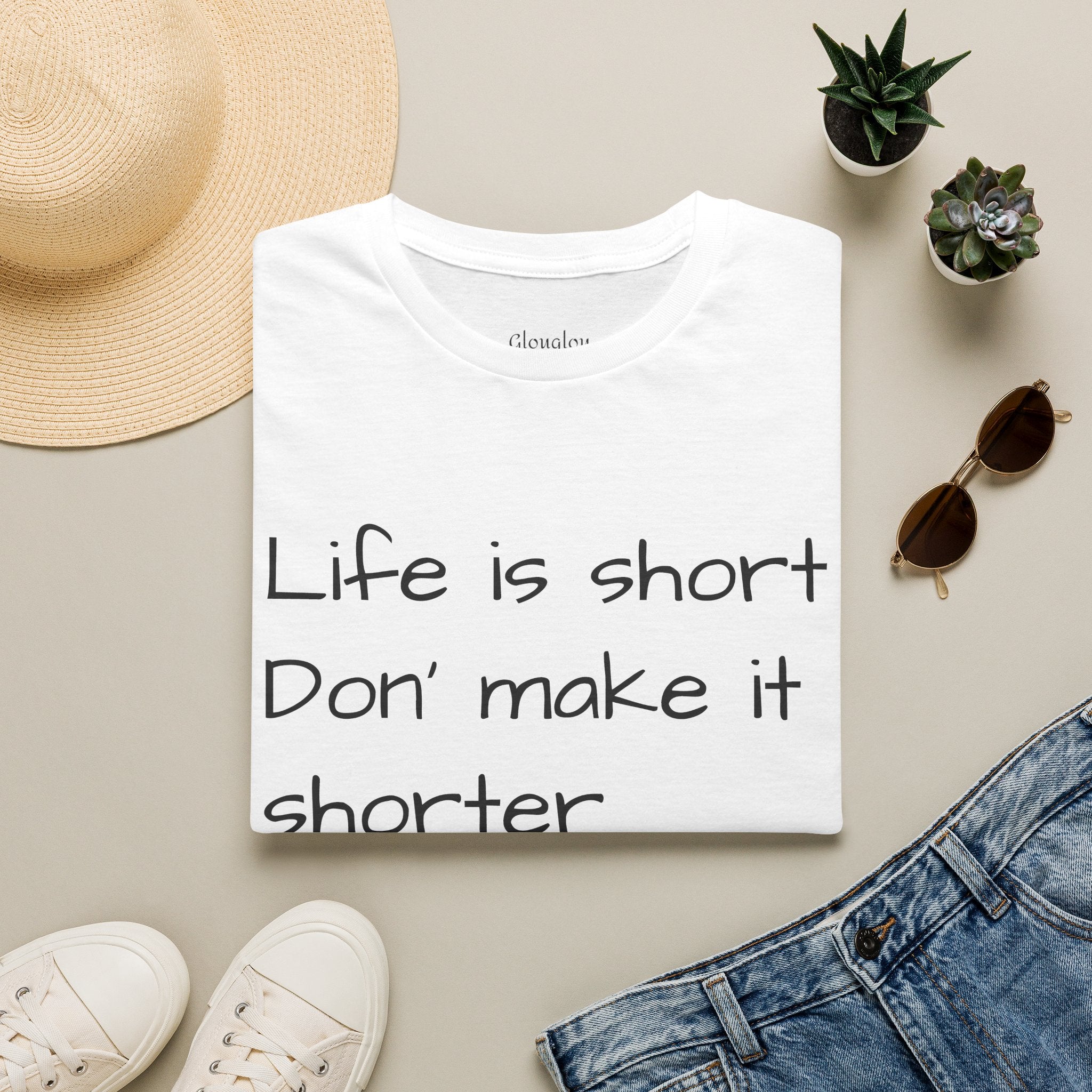T-Shirt — "Life is short. Don’t make it shorter." Casual Everyday Tee