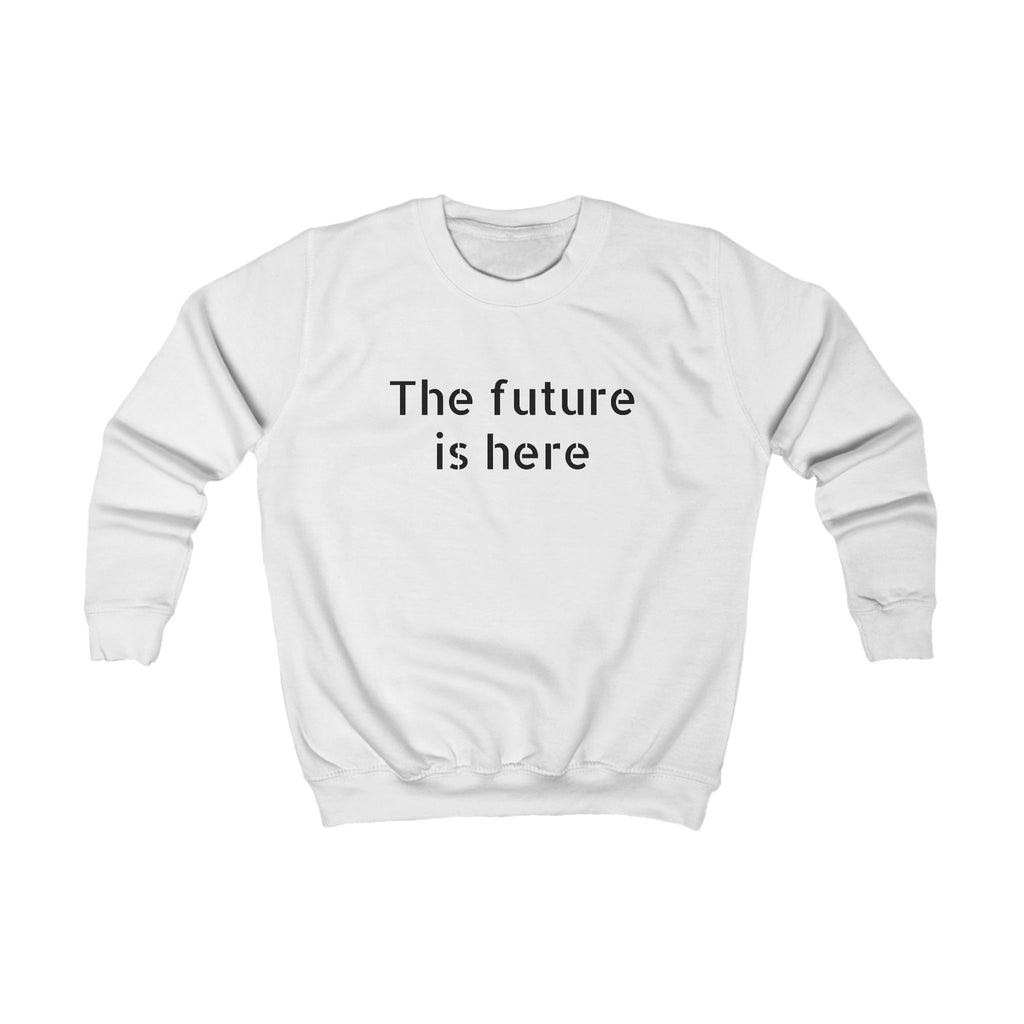 Kids Sweatshirt "The Future Is Here" — Minimalist Kids Pullover, Modern Motivational Tee for School & Gifts