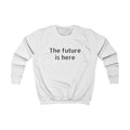 Kids Sweatshirt "The Future Is Here" — Minimalist Kids Pullover, Modern Motivational Tee for School & Gifts