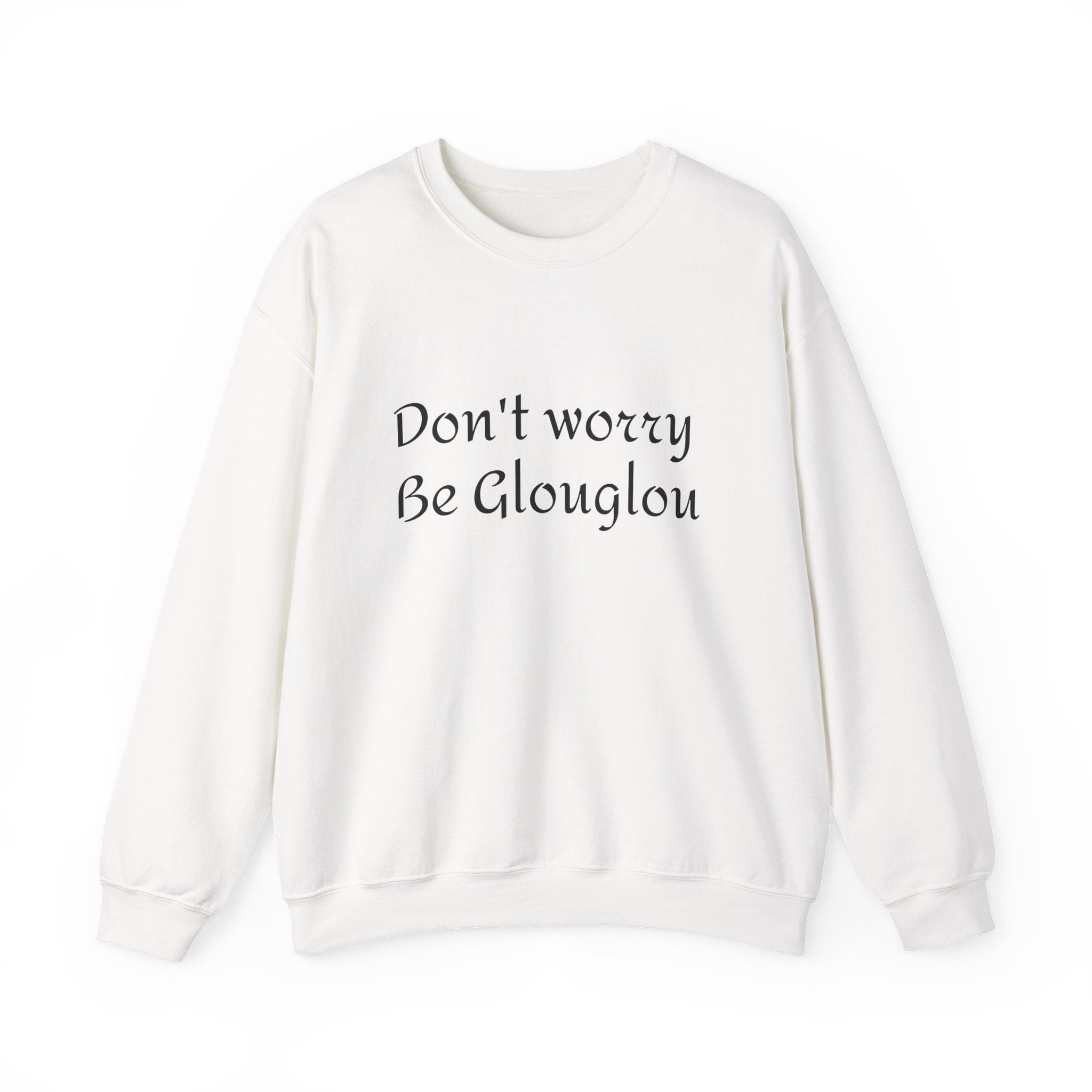 Don't Worry Be Glouglow Sweatshirt | Funny Phrase Crewneck