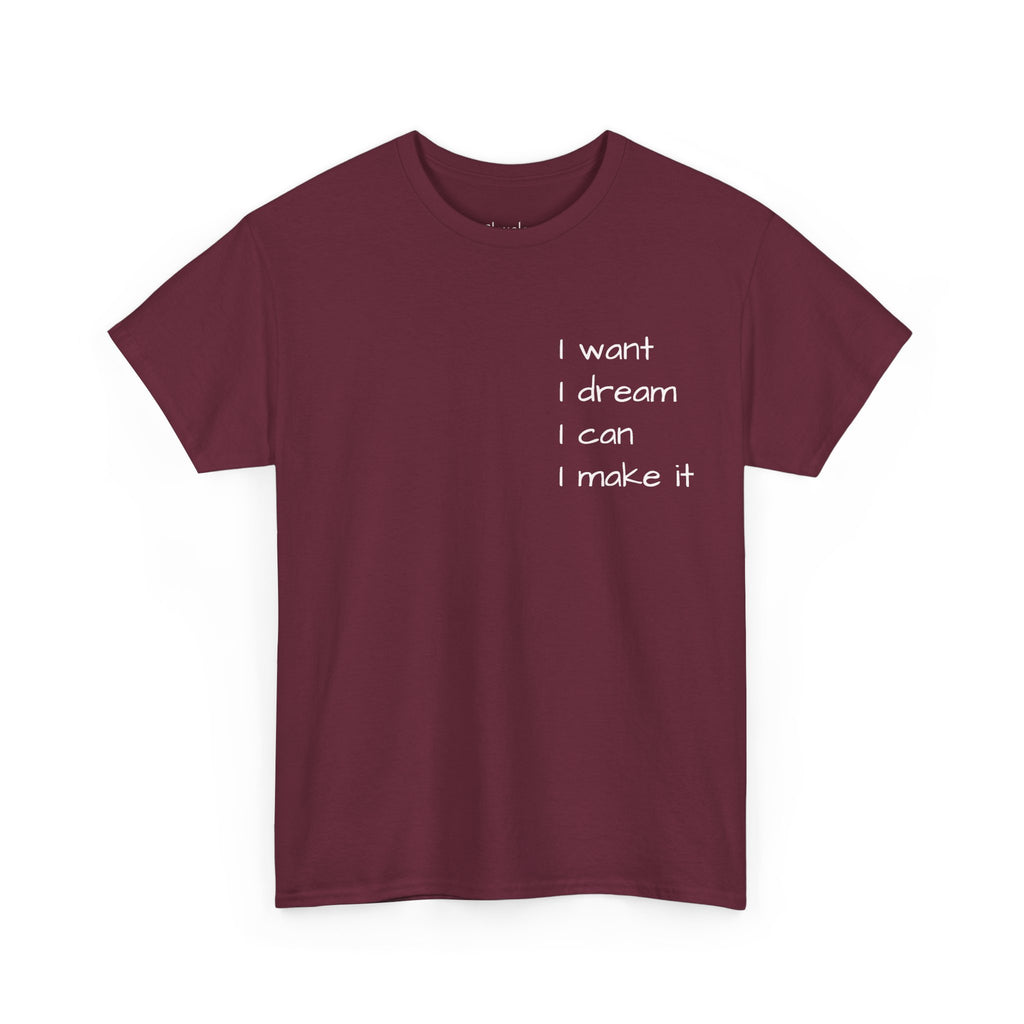 Motivational Tee — “I want I dream I can I make it” / Back: “If I can then you can”