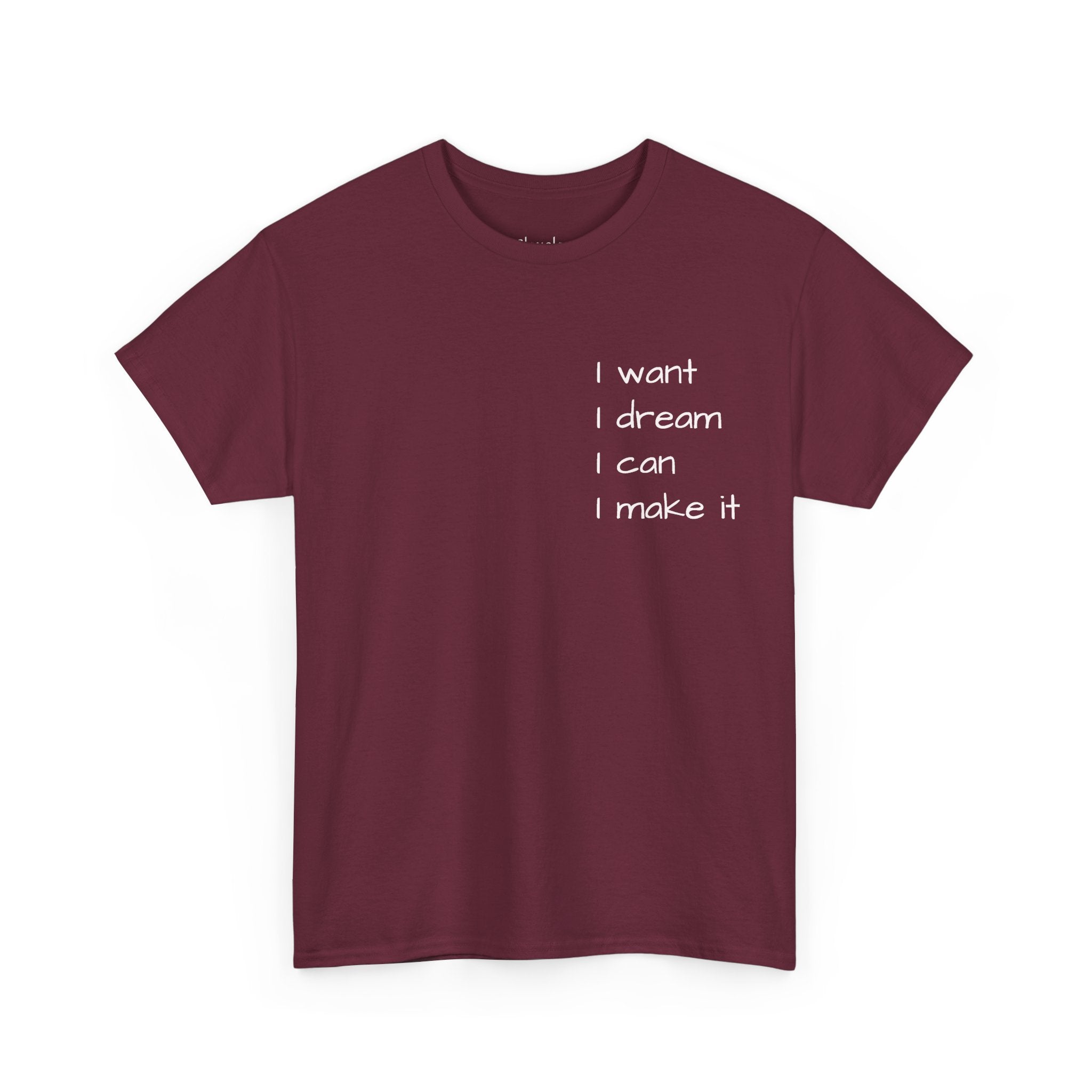 Motivational Tee — “I want I dream I can I make it” / Back: “If I can then you can”