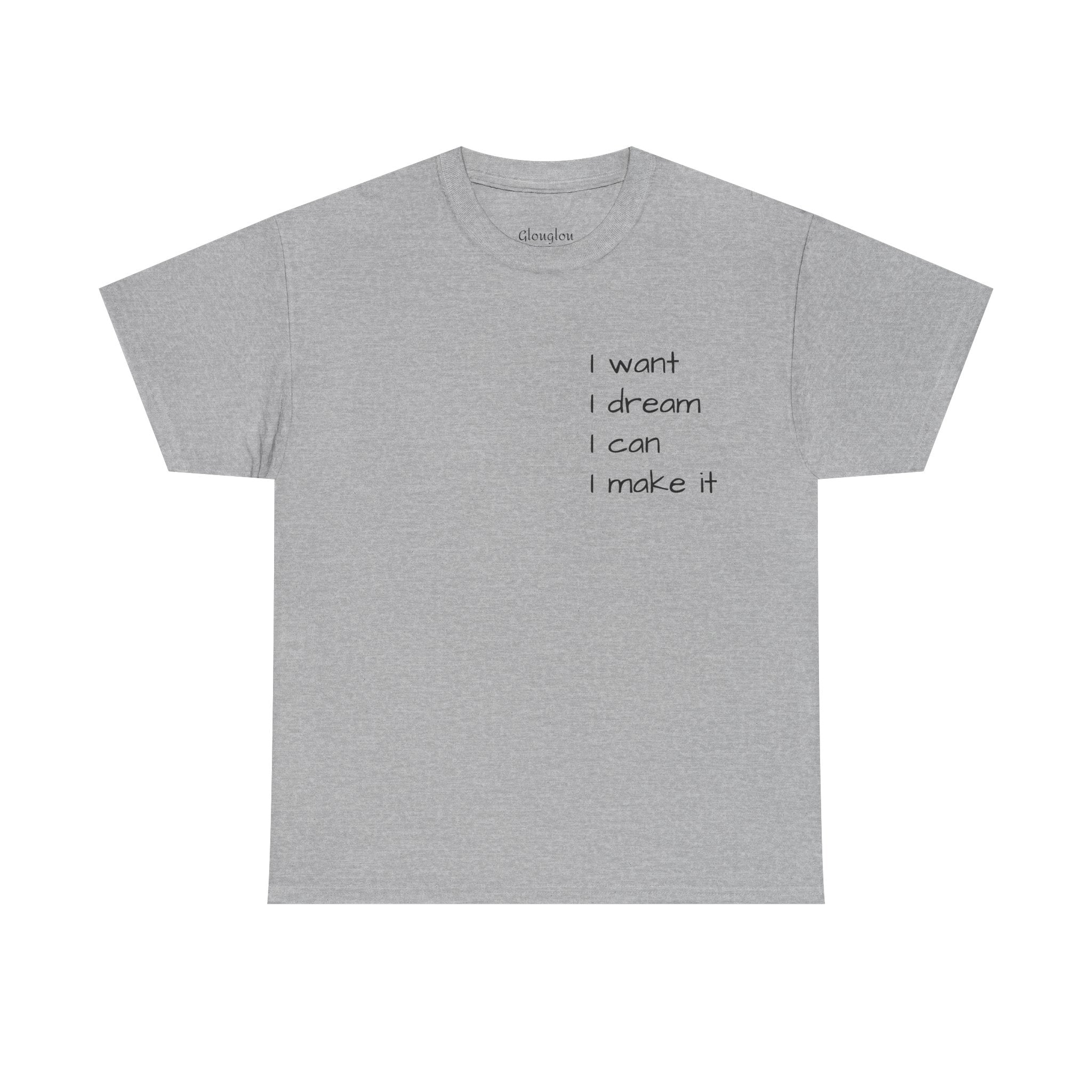 Motivational Tee — “I want I dream I can I make it” / Back: “If I can then you can”