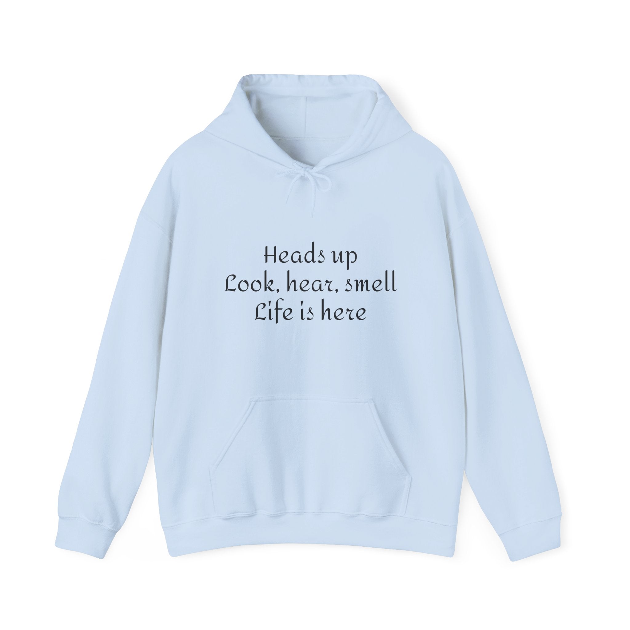 Hoodie — “Heads Up Look, Hear, Smell, Life Is Here” Minimal Inspirational Hoodie