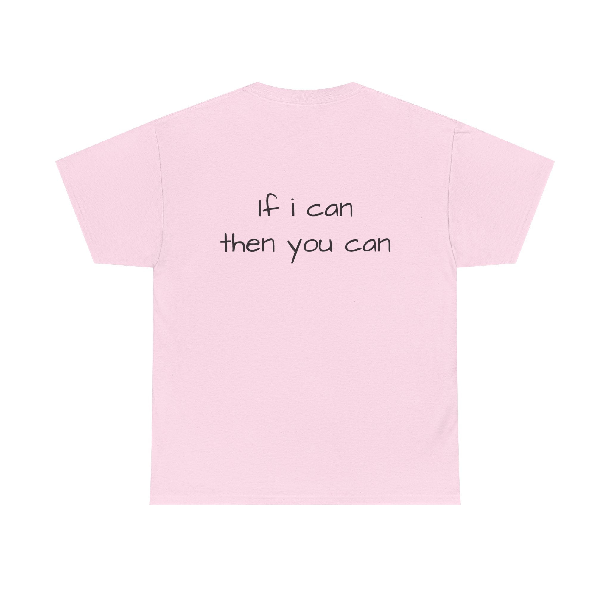 Motivational Tee — “I want I dream I can I make it” / Back: “If I can then you can”