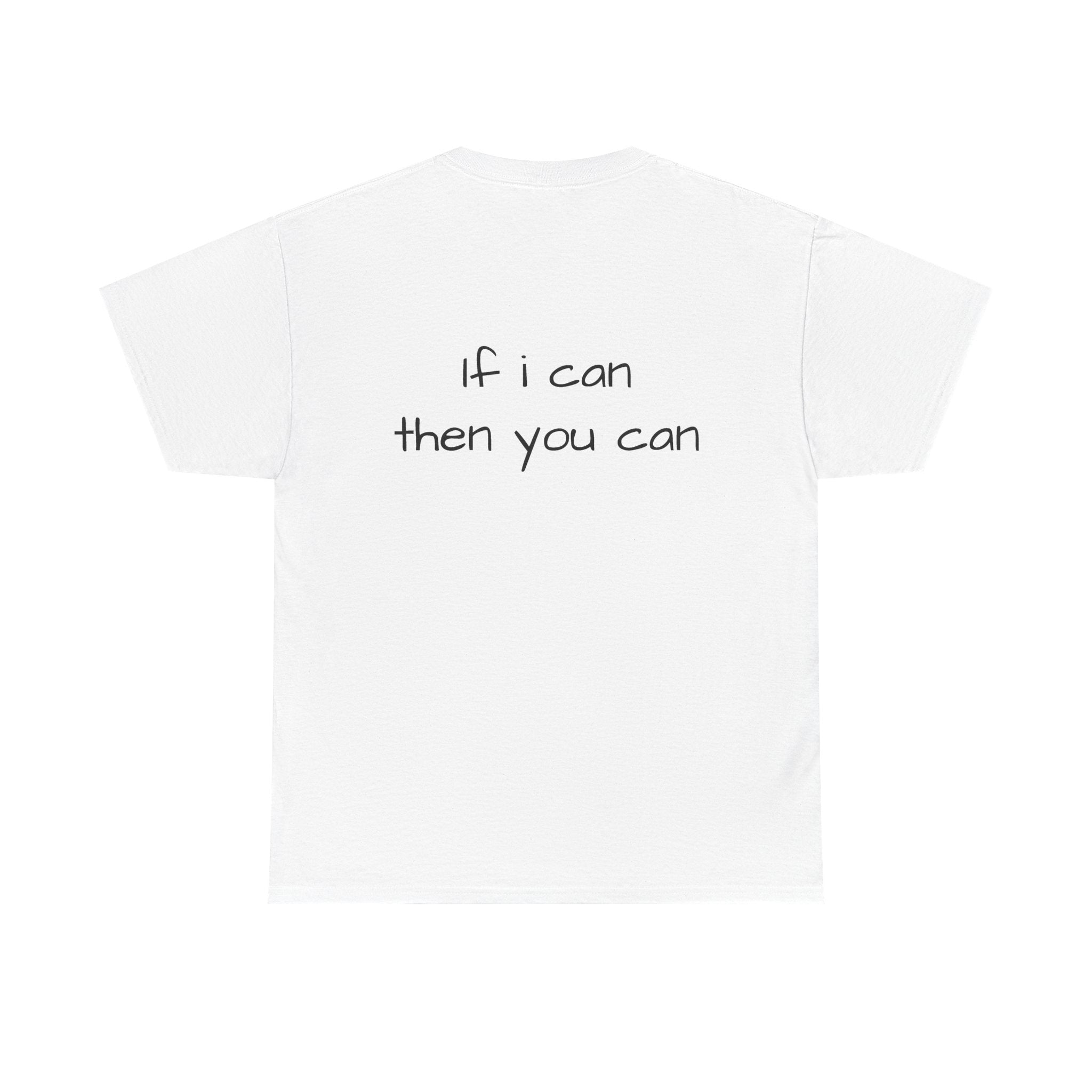 Motivational Tee — “I want I dream I can I make it” / Back: “If I can then you can”