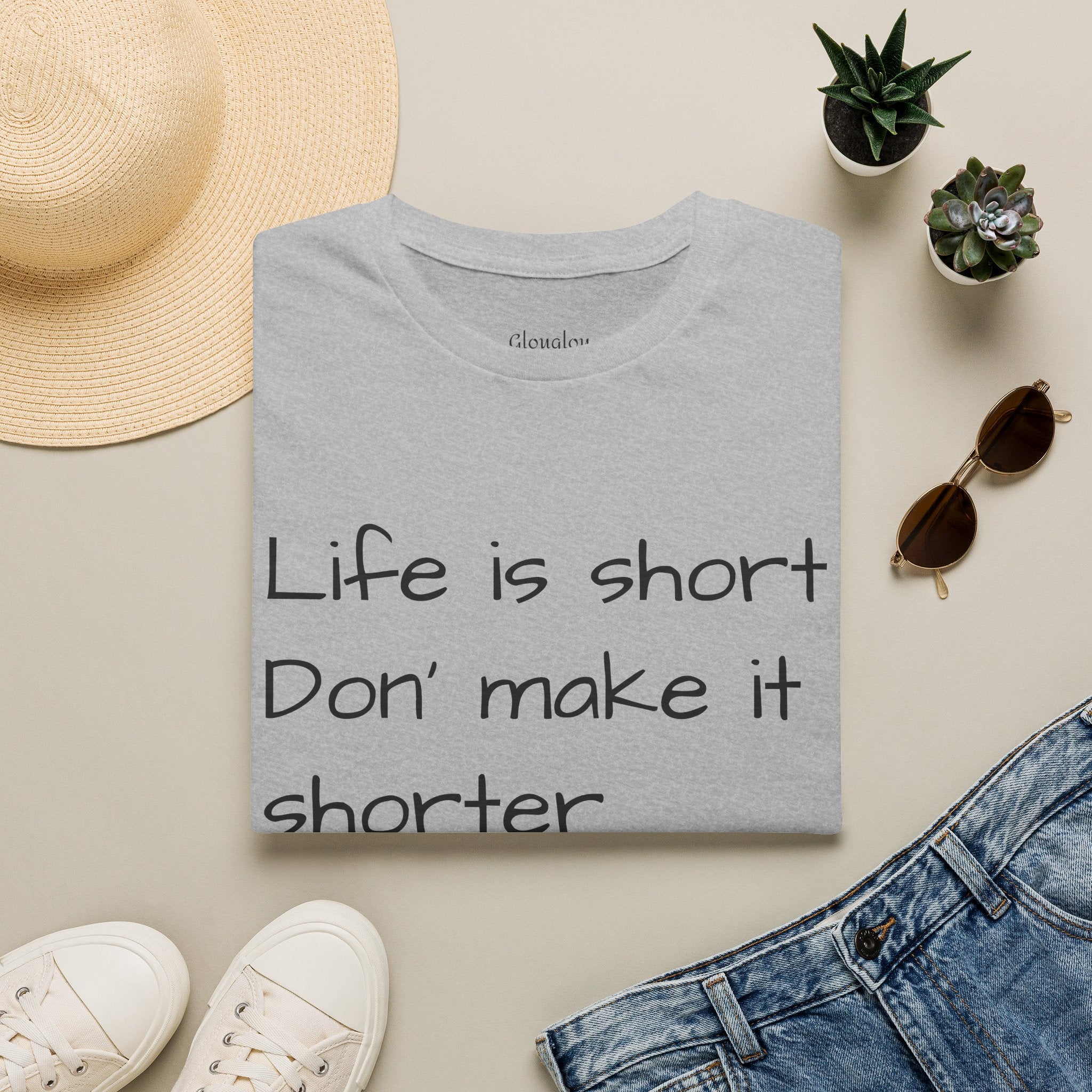 T-Shirt — "Life is short. Don’t make it shorter." Casual Everyday Tee