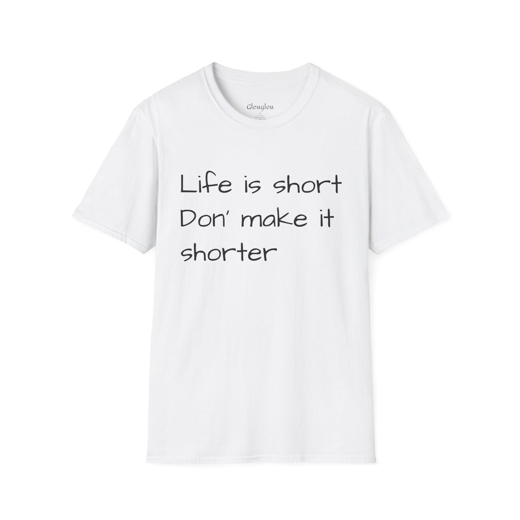 T-Shirt — "Life is short. Don’t make it shorter." Casual Everyday Tee