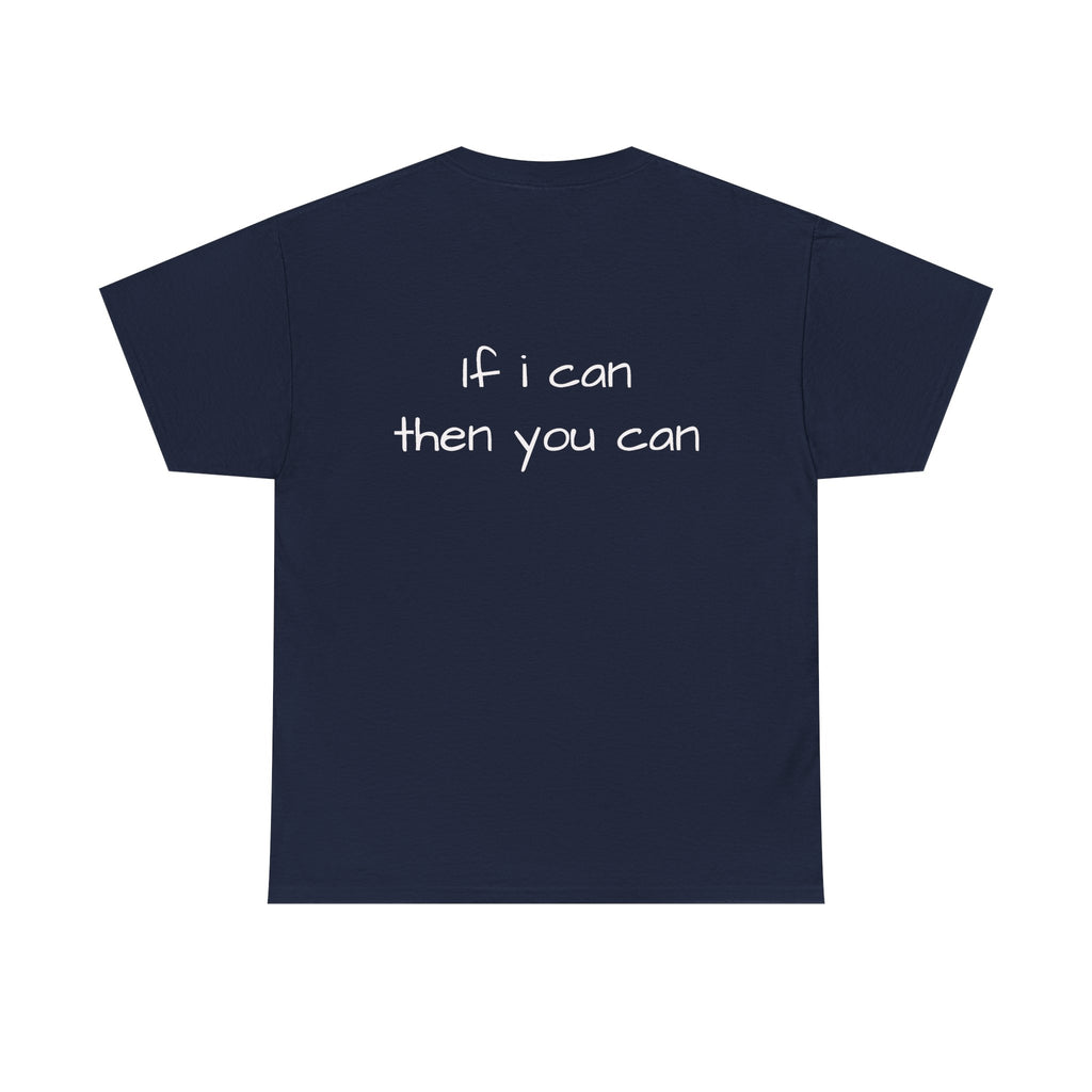 Motivational Tee — “I want I dream I can I make it” / Back: “If I can then you can”