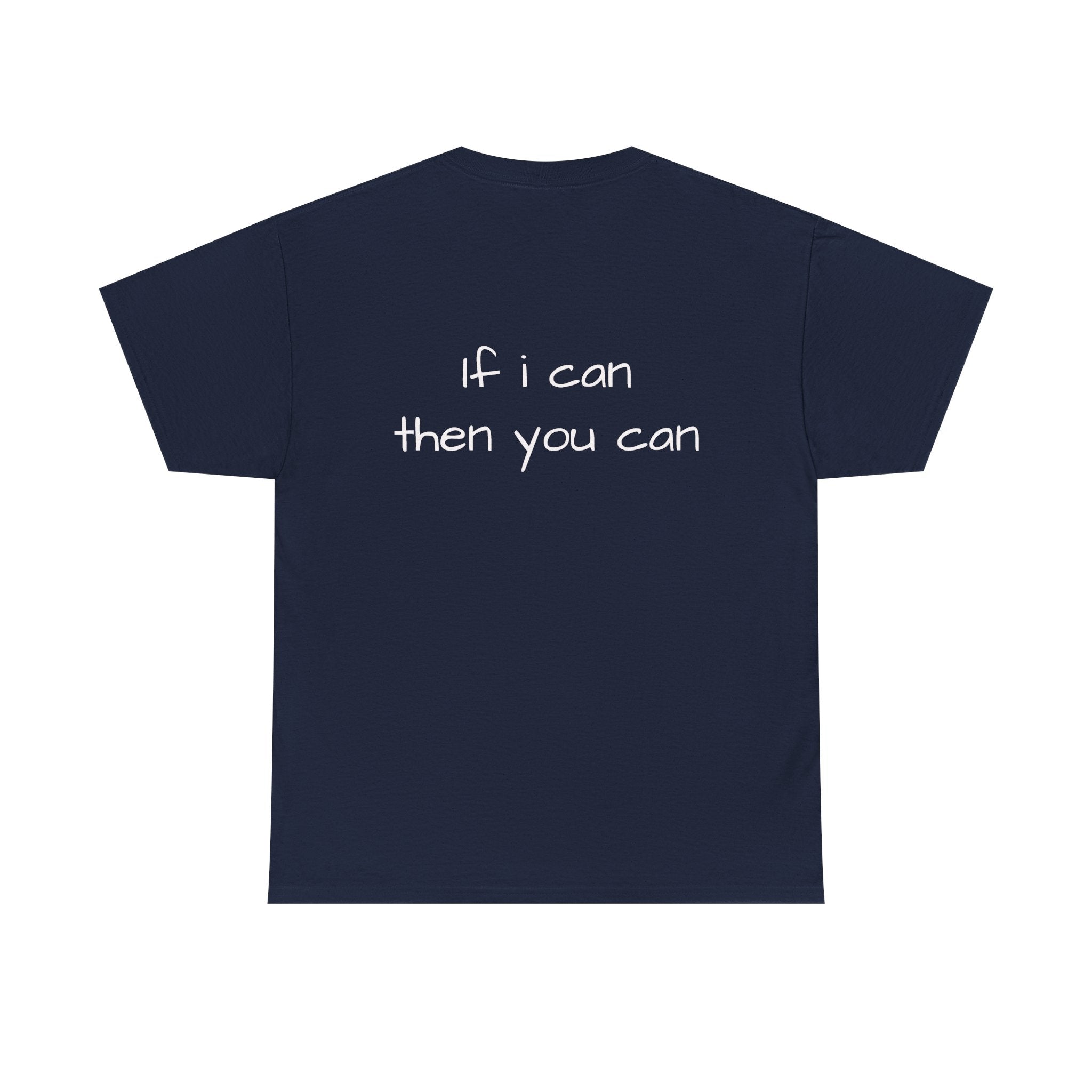 Motivational Tee — “I want I dream I can I make it” / Back: “If I can then you can”