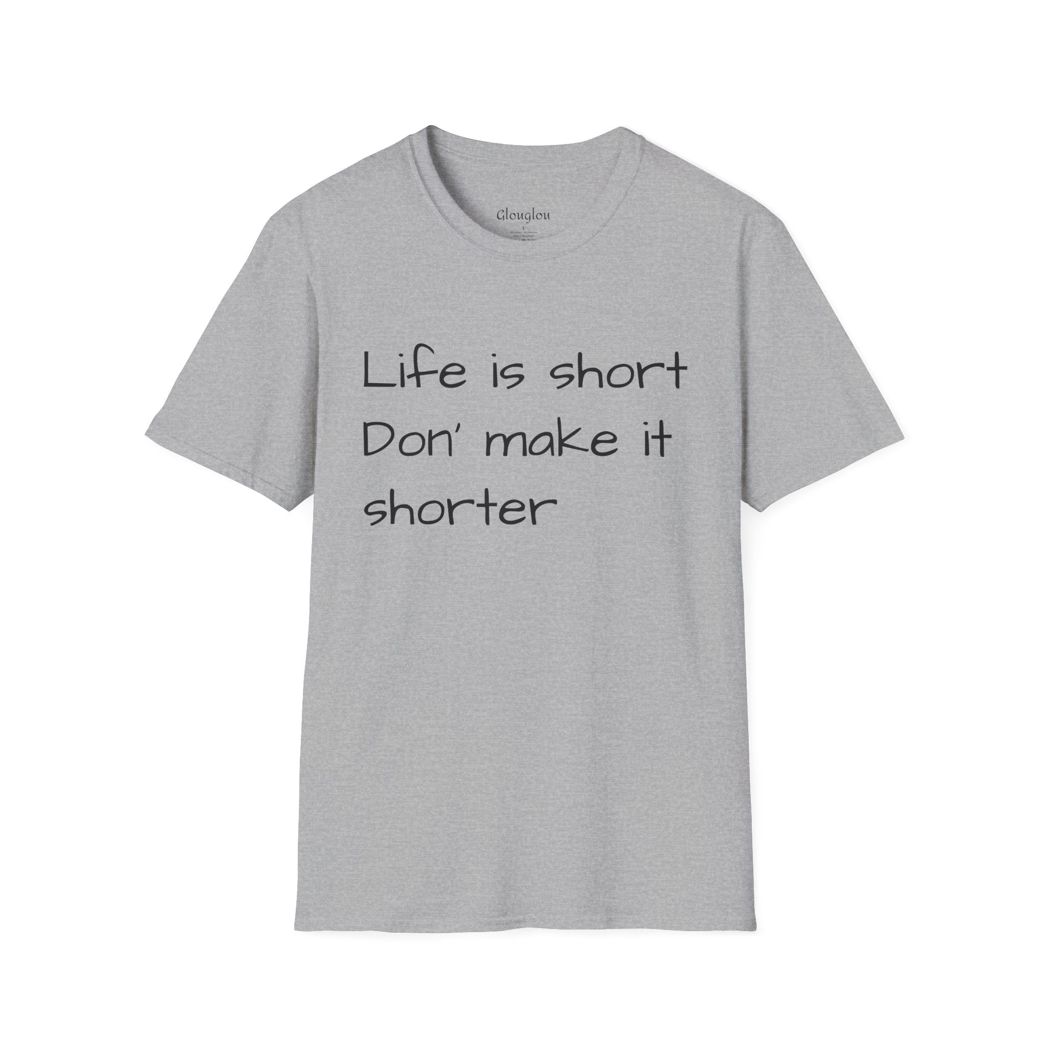 T-Shirt — "Life is short. Don’t make it shorter." Casual Everyday Tee