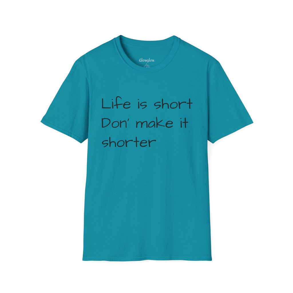 T-Shirt — "Life is short. Don’t make it shorter." Casual Everyday Tee