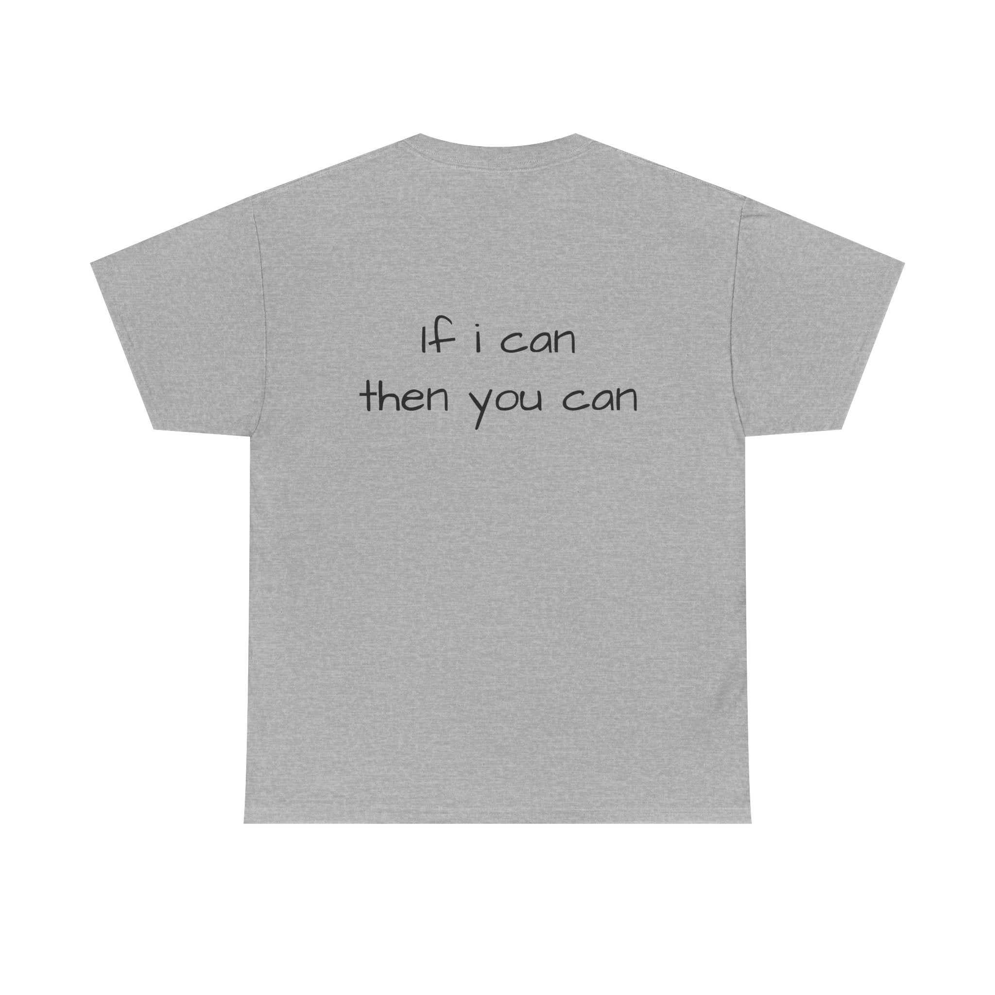 Motivational Tee — “I want I dream I can I make it” / Back: “If I can then you can”