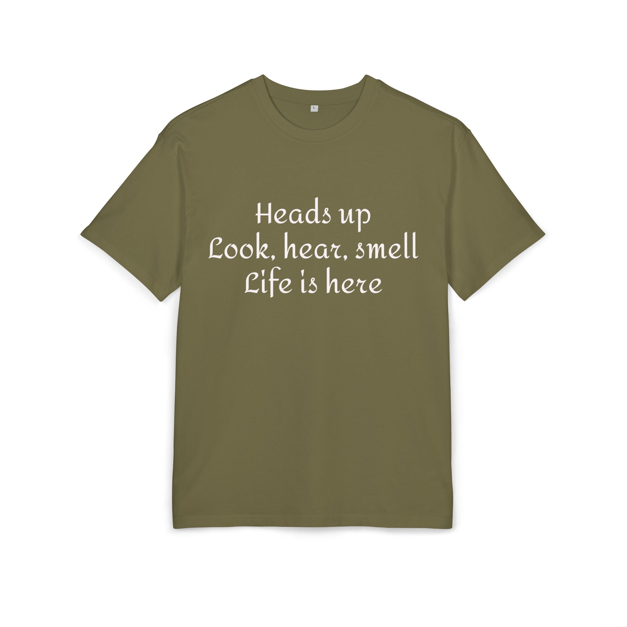 Oversized Tee "Heads up Look, hear, smell Life is here" – Minimalist Inspirational Graphic T-Shirt