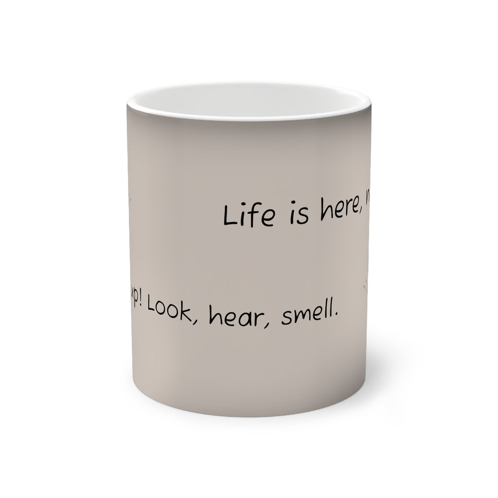 Color-Changing Mug — Mindful Moment Heat-Reactive Coffee Cup ("Life is here, look, hear, smell")