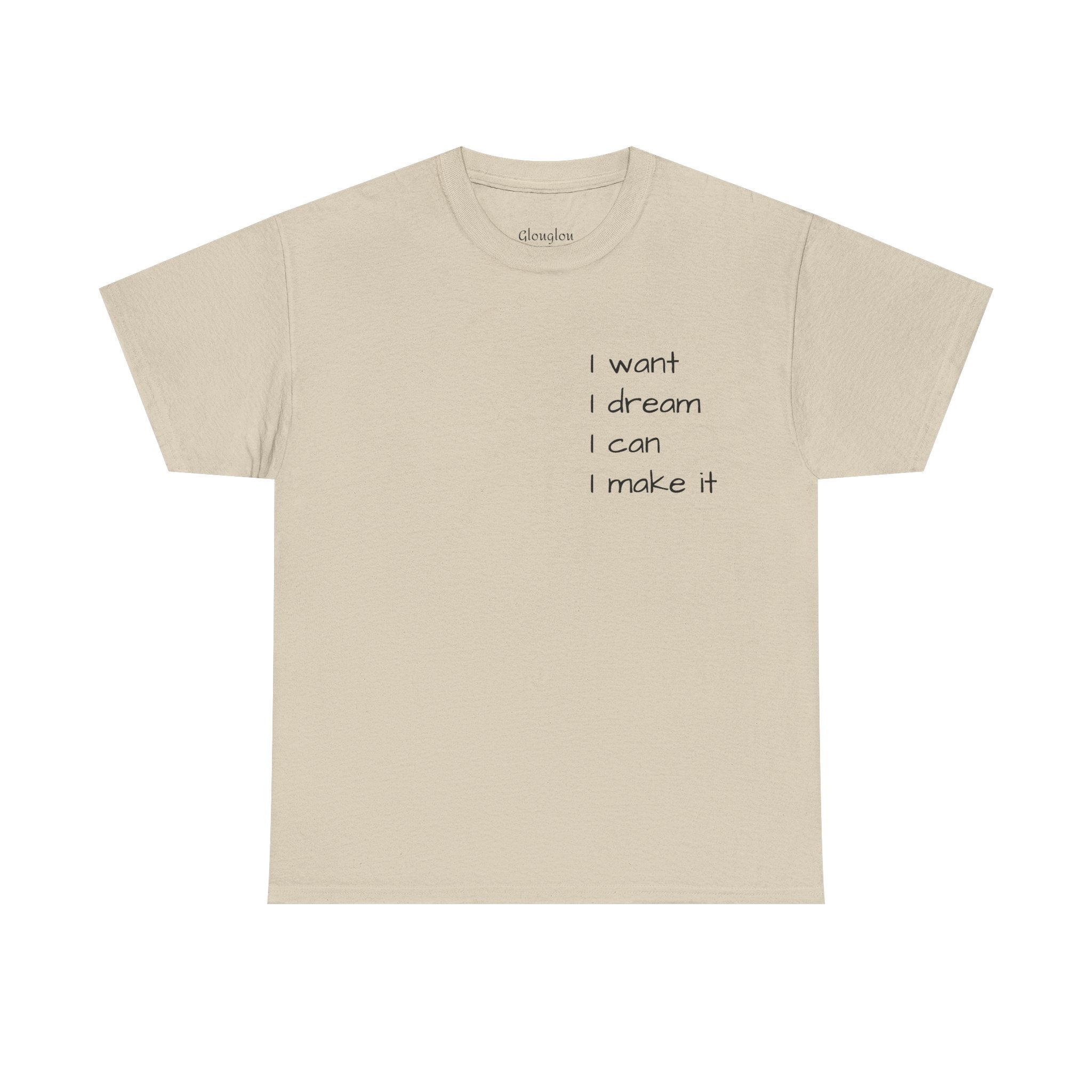 Motivational Tee — “I want I dream I can I make it” / Back: “If I can then you can”