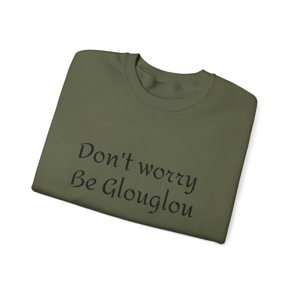 Don't Worry Be Glouglow Sweatshirt | Funny Phrase Crewneck