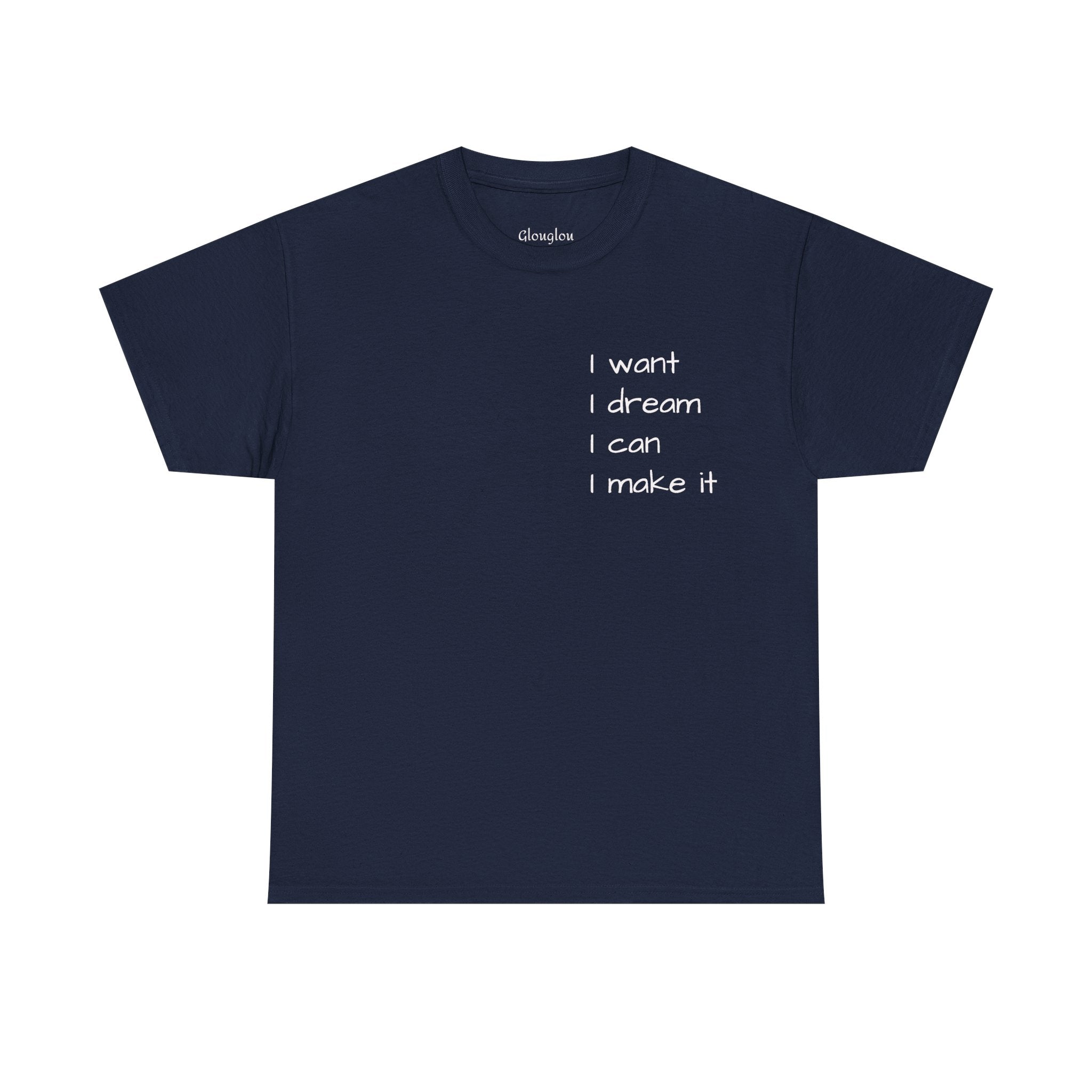 Motivational Tee — “I want I dream I can I make it” / Back: “If I can then you can”