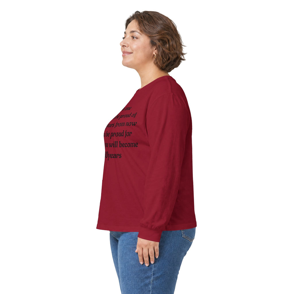Inspirational Quote Long Sleeve Tee — “Be the one you will be proud of in 30 years”