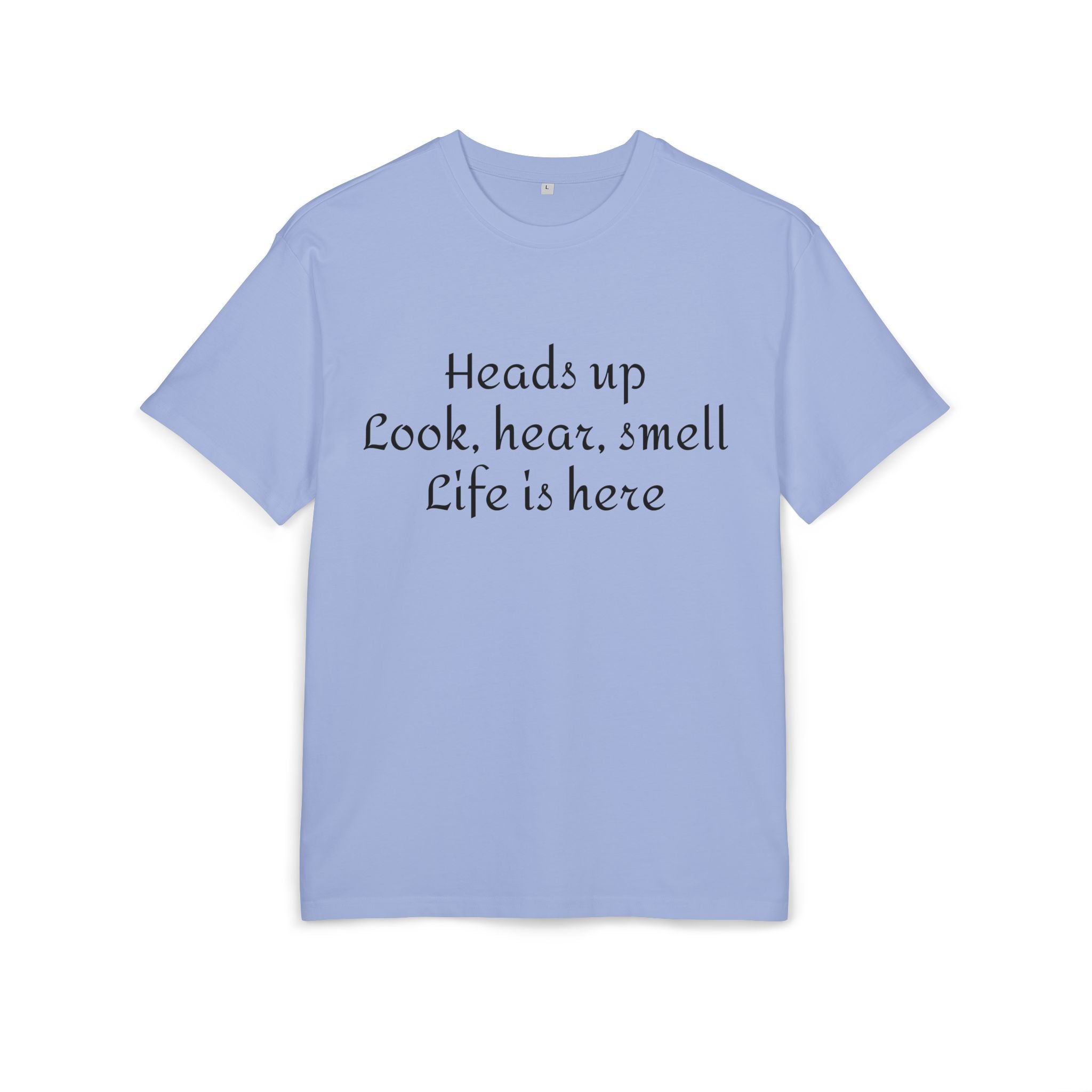 Oversized Tee "Heads up Look, hear, smell Life is here" – Minimalist Inspirational Graphic T-Shirt