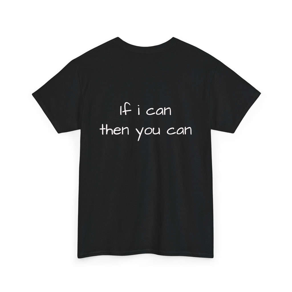 Motivational Tee — “I want I dream I can I make it” / Back: “If I can then you can”