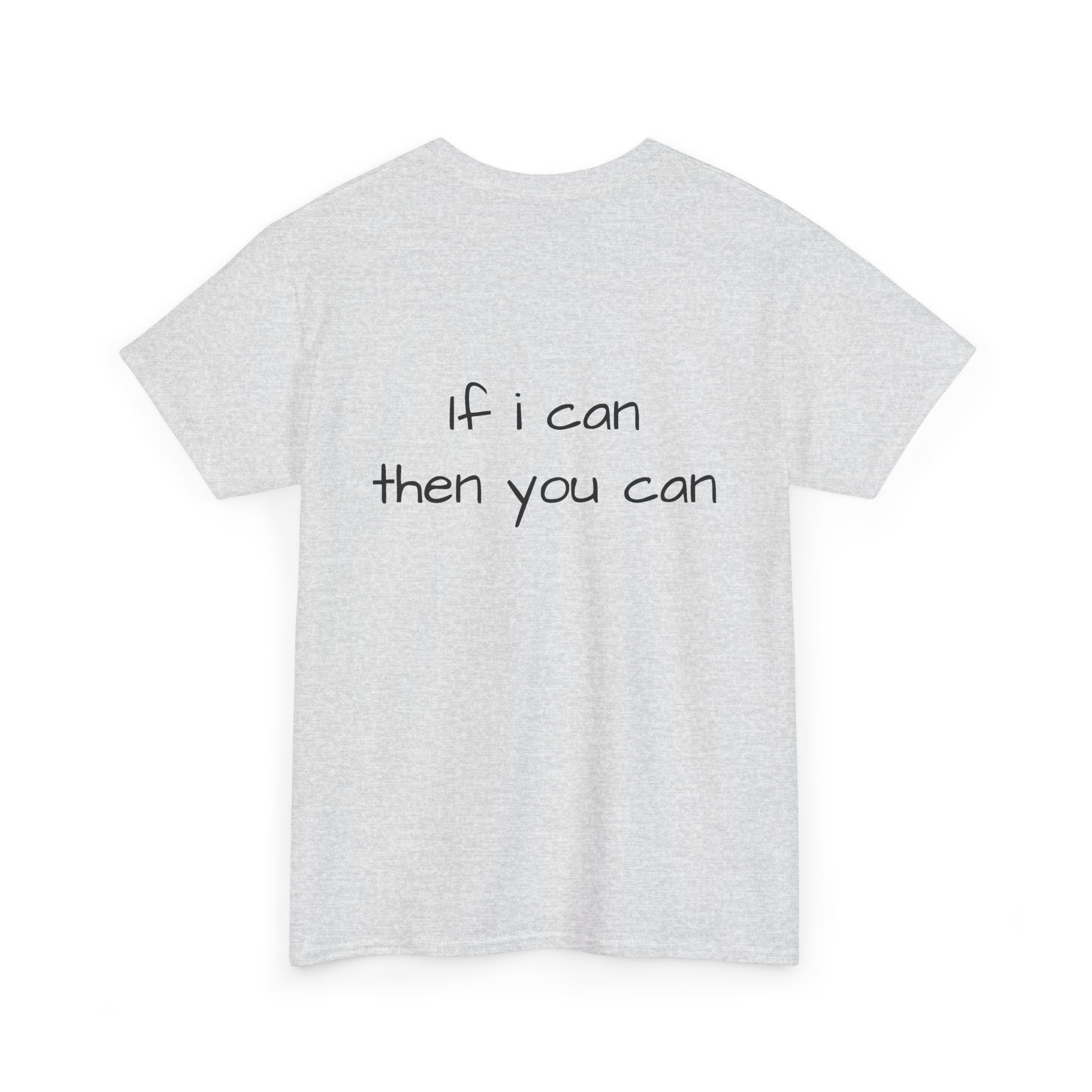 Motivational Tee — “I want I dream I can I make it” / Back: “If I can then you can”
