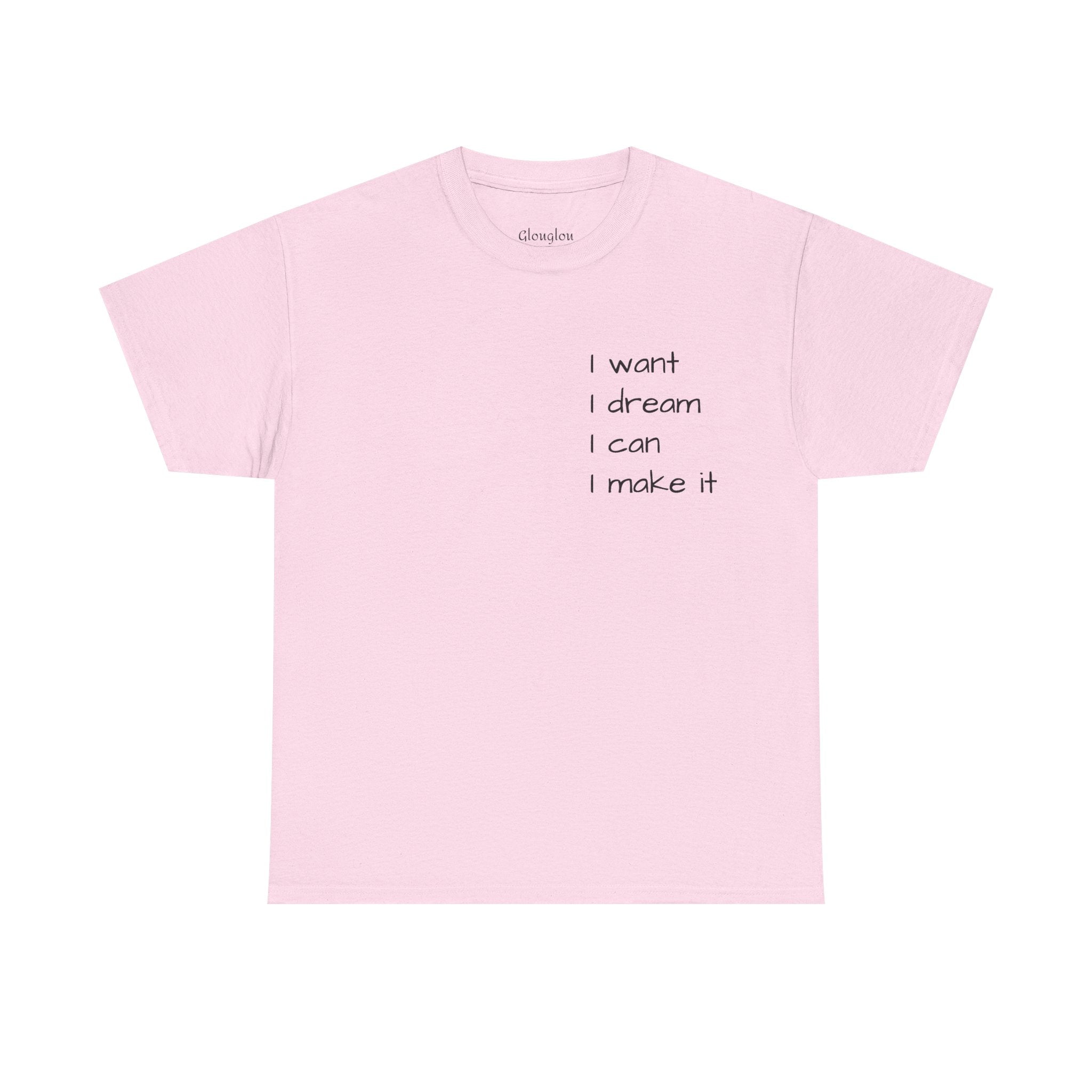 Motivational Tee — “I want I dream I can I make it” / Back: “If I can then you can”