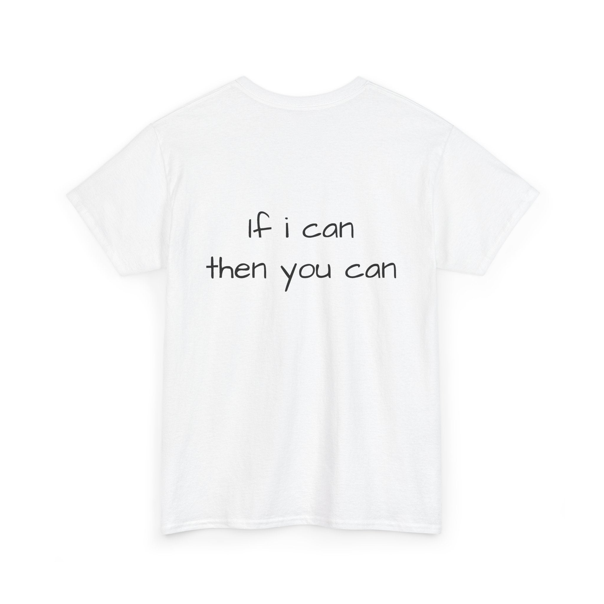 Motivational Tee — “I want I dream I can I make it” / Back: “If I can then you can”