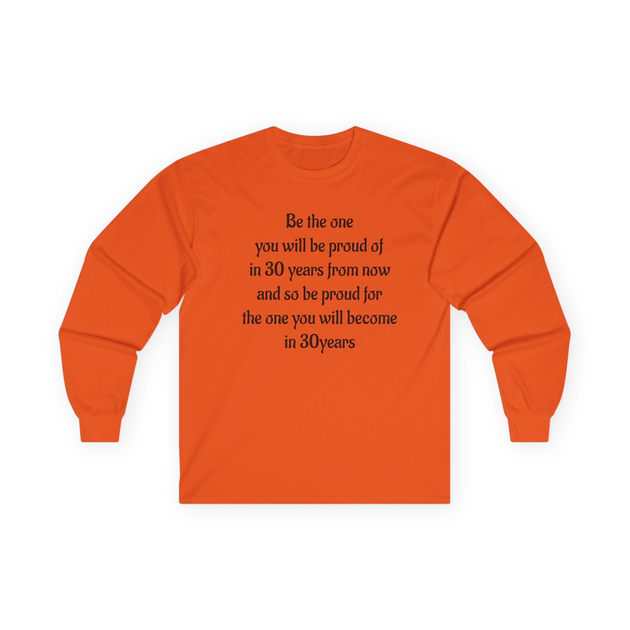 Inspirational Quote Long Sleeve Tee — “Be the one you will be proud of in 30 years”