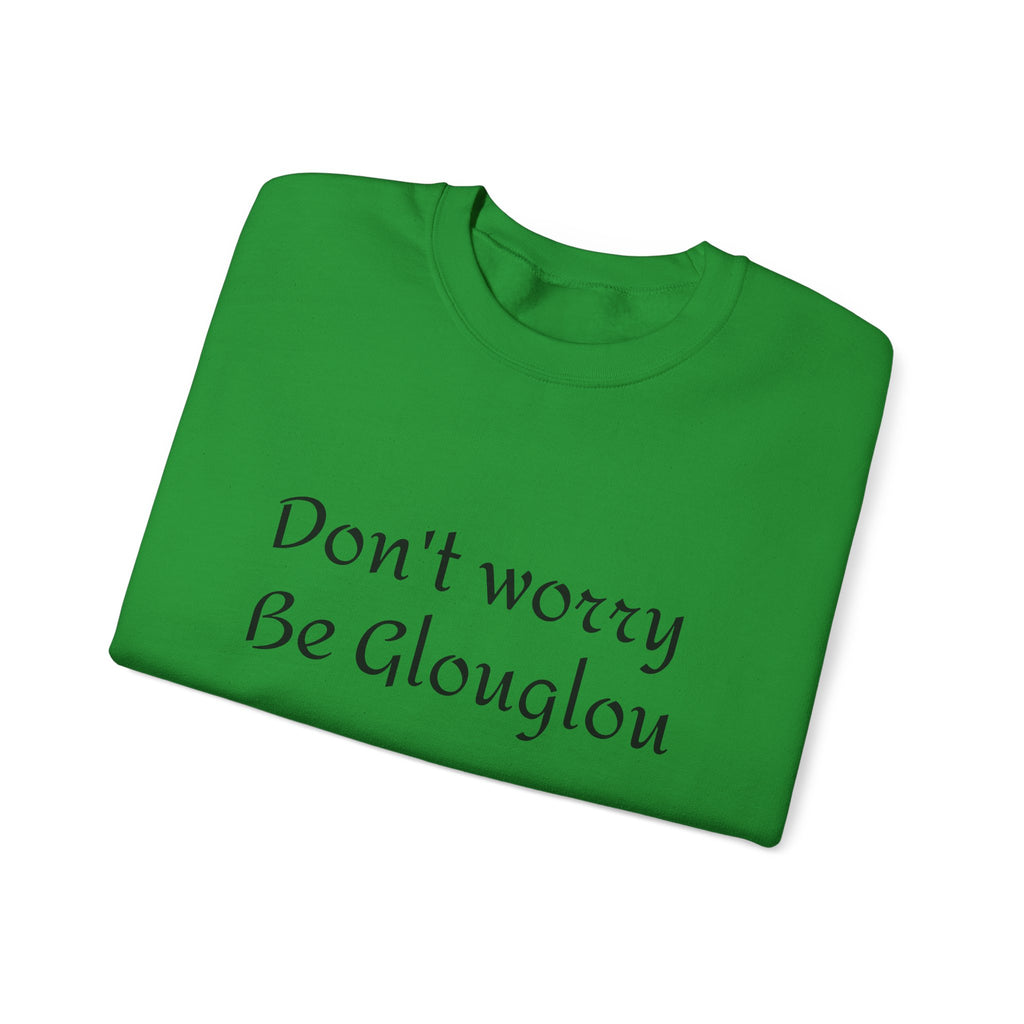 Don't Worry Be Glouglow Sweatshirt | Funny Phrase Crewneck