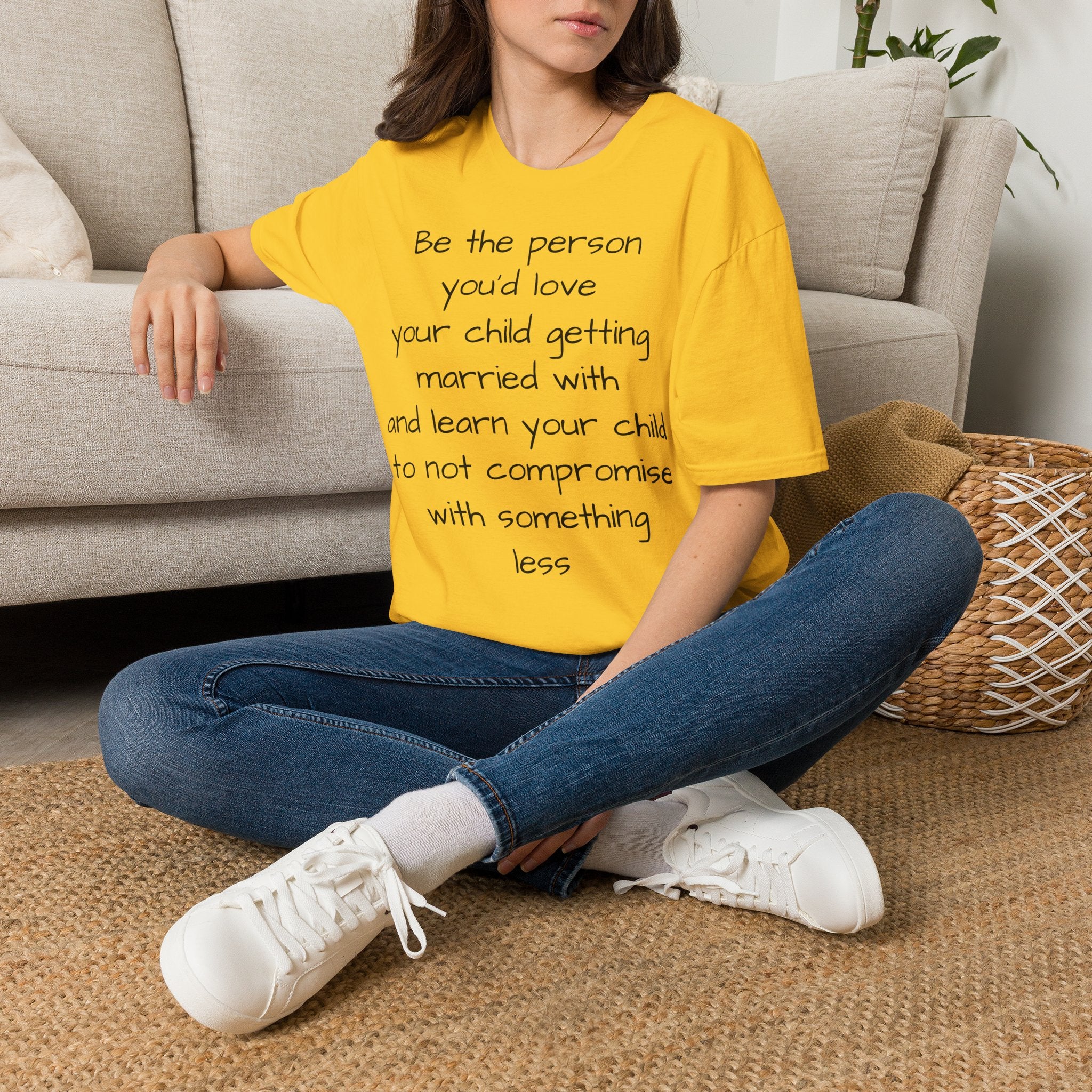 Inspirational Quote T-Shirt — “Be the person you'd love your child getting married with”