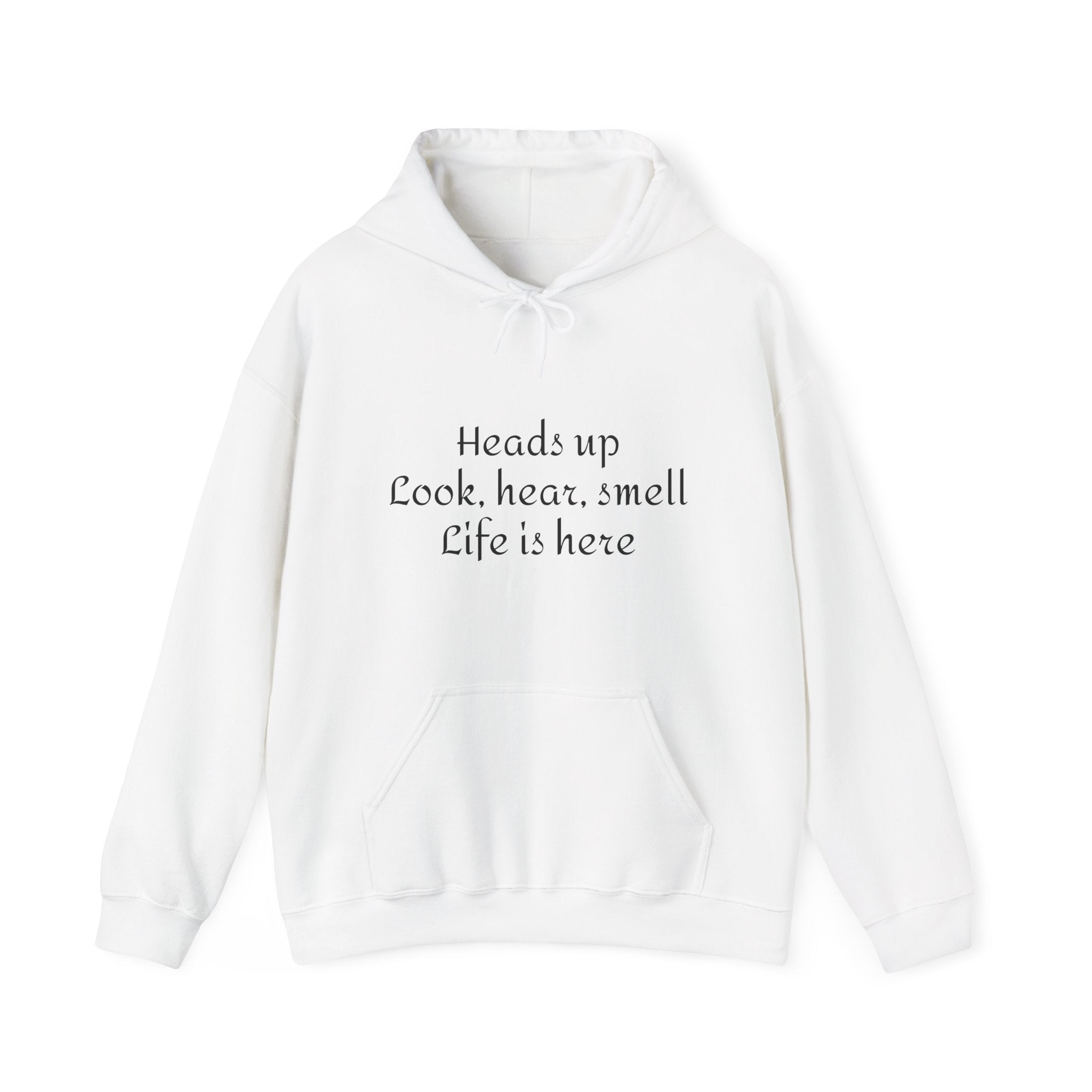 Hoodie — “Heads Up Look, Hear, Smell, Life Is Here” Minimal Inspirational Hoodie