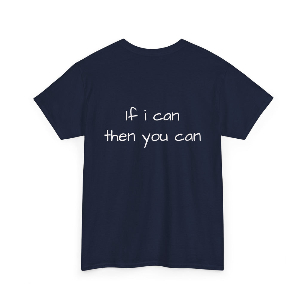 Motivational Tee — “I want I dream I can I make it” / Back: “If I can then you can”