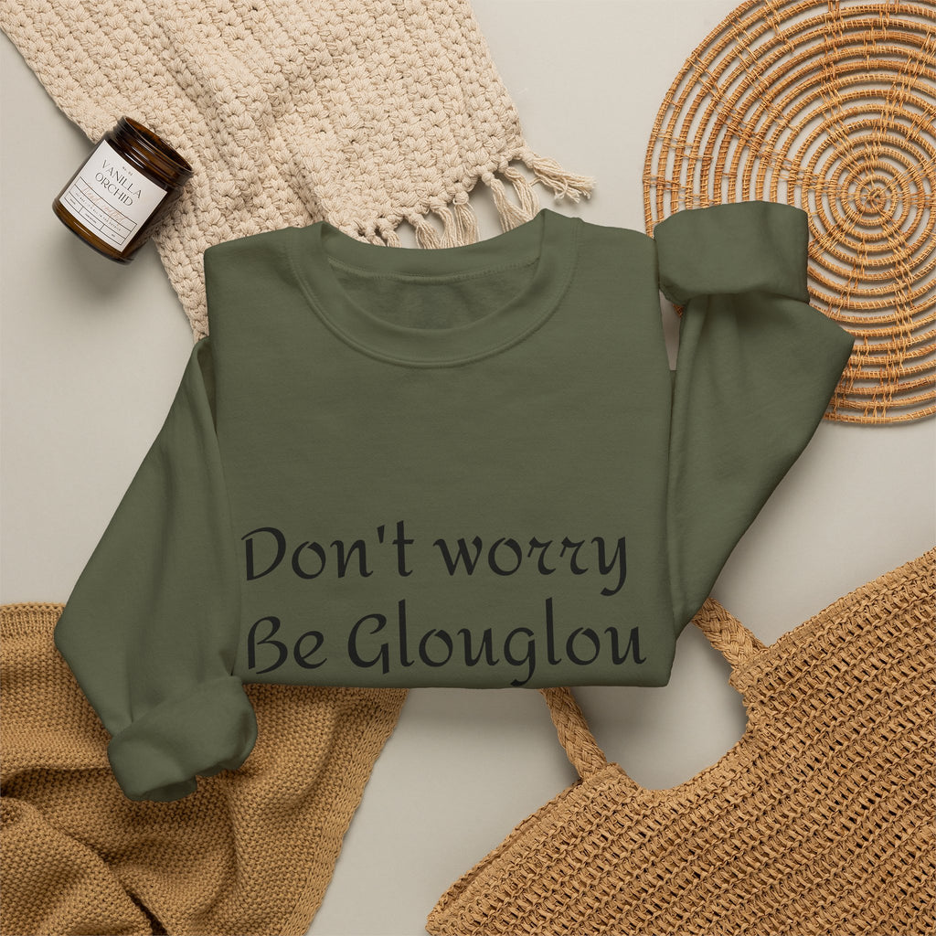 Don't Worry Be Glouglow Sweatshirt | Funny Phrase Crewneck