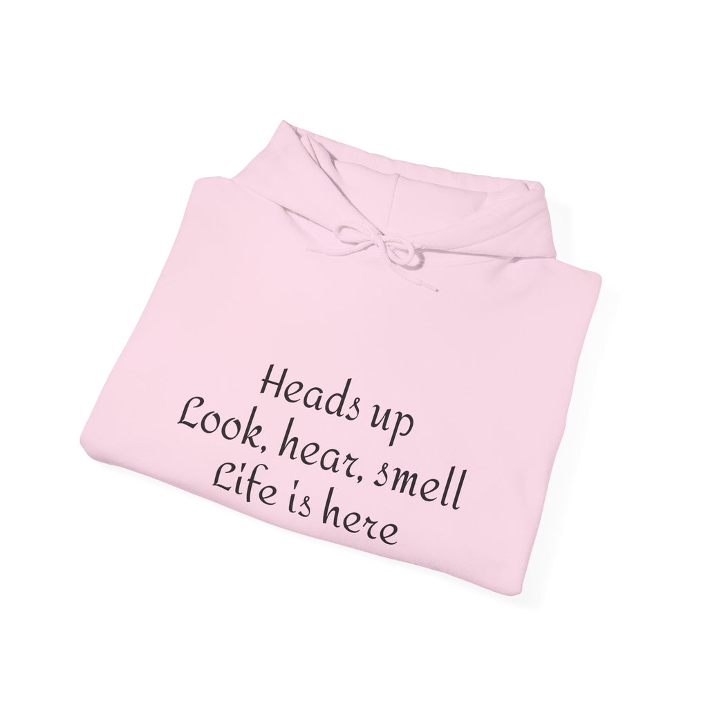 Hoodie — “Heads Up Look, Hear, Smell, Life Is Here” Minimal Inspirational Hoodie