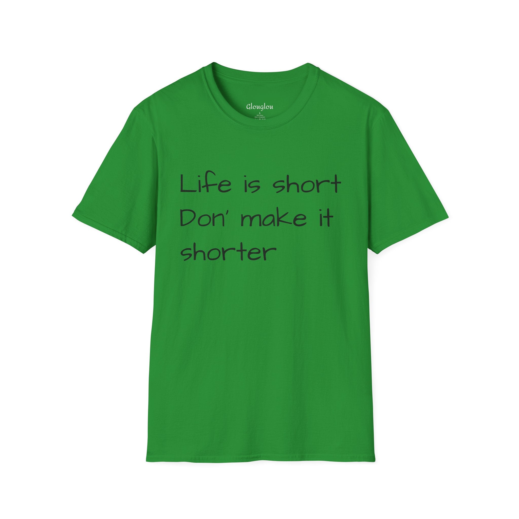 T-Shirt — "Life is short. Don’t make it shorter." Casual Everyday Tee