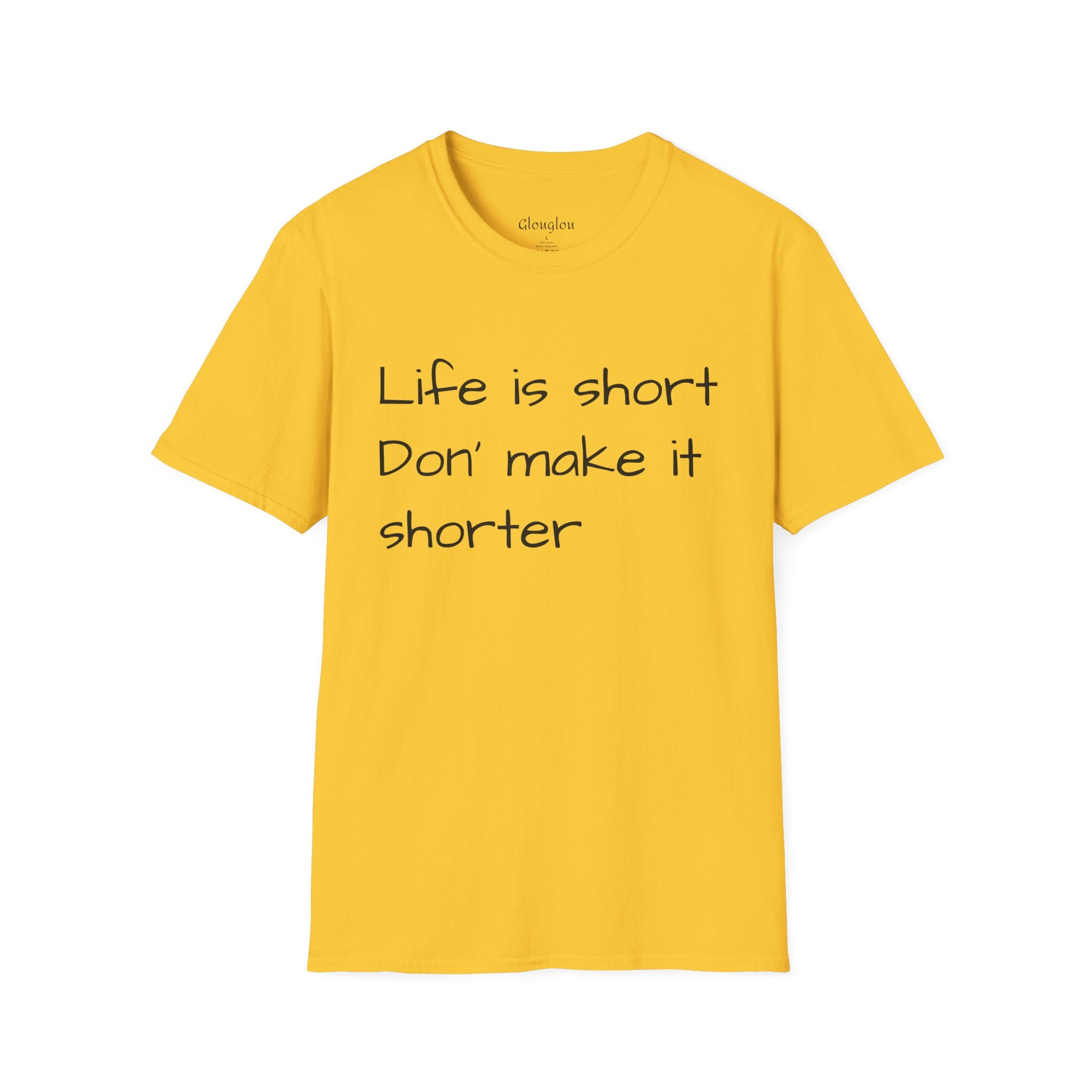 T-Shirt — "Life is short. Don’t make it shorter." Casual Everyday Tee