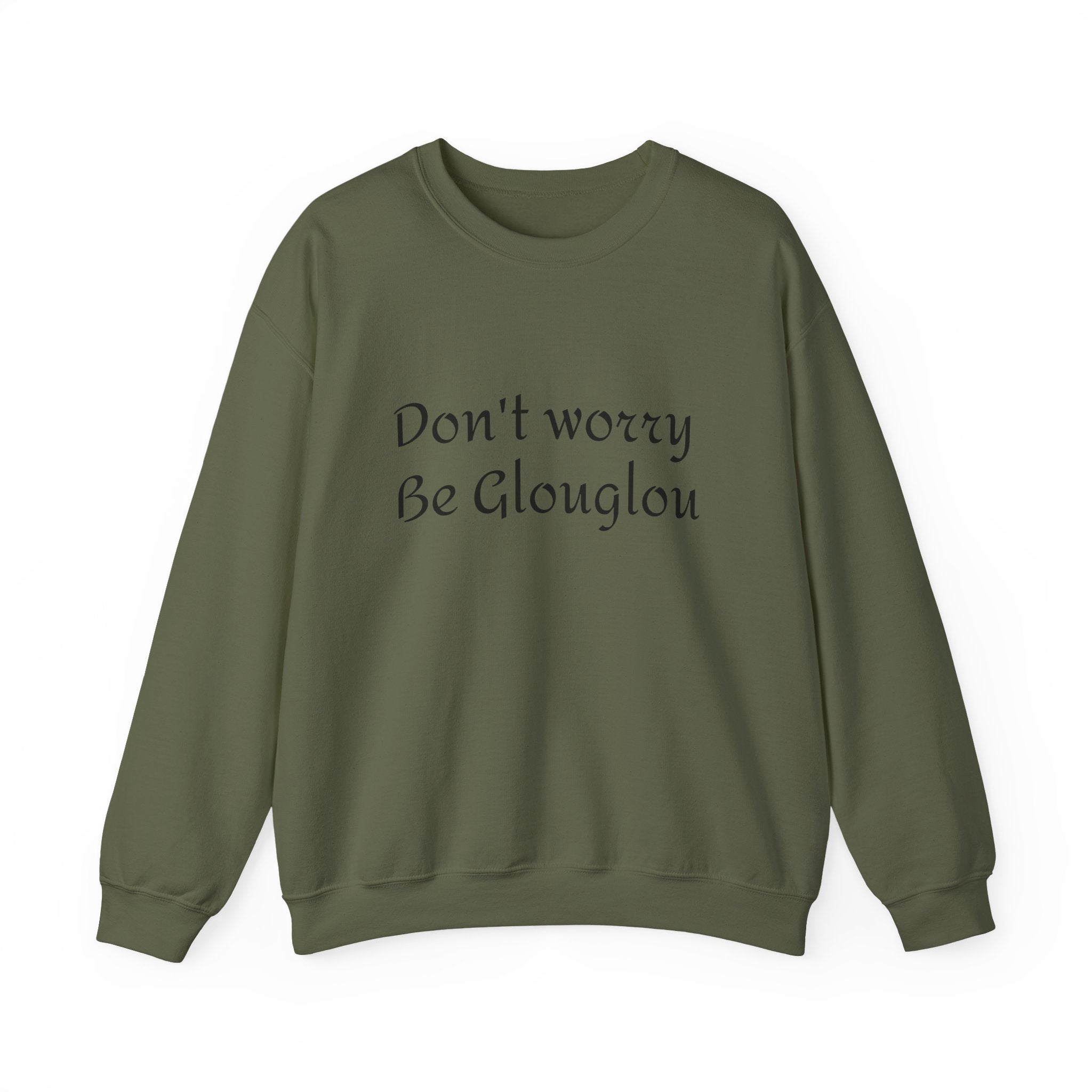 Don't Worry Be Glouglow Sweatshirt | Funny Phrase Crewneck
