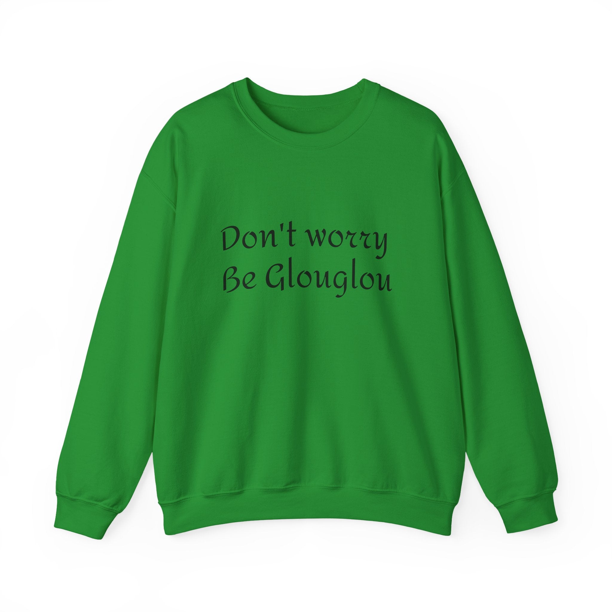 Don't Worry Be Glouglow Sweatshirt | Funny Phrase Crewneck