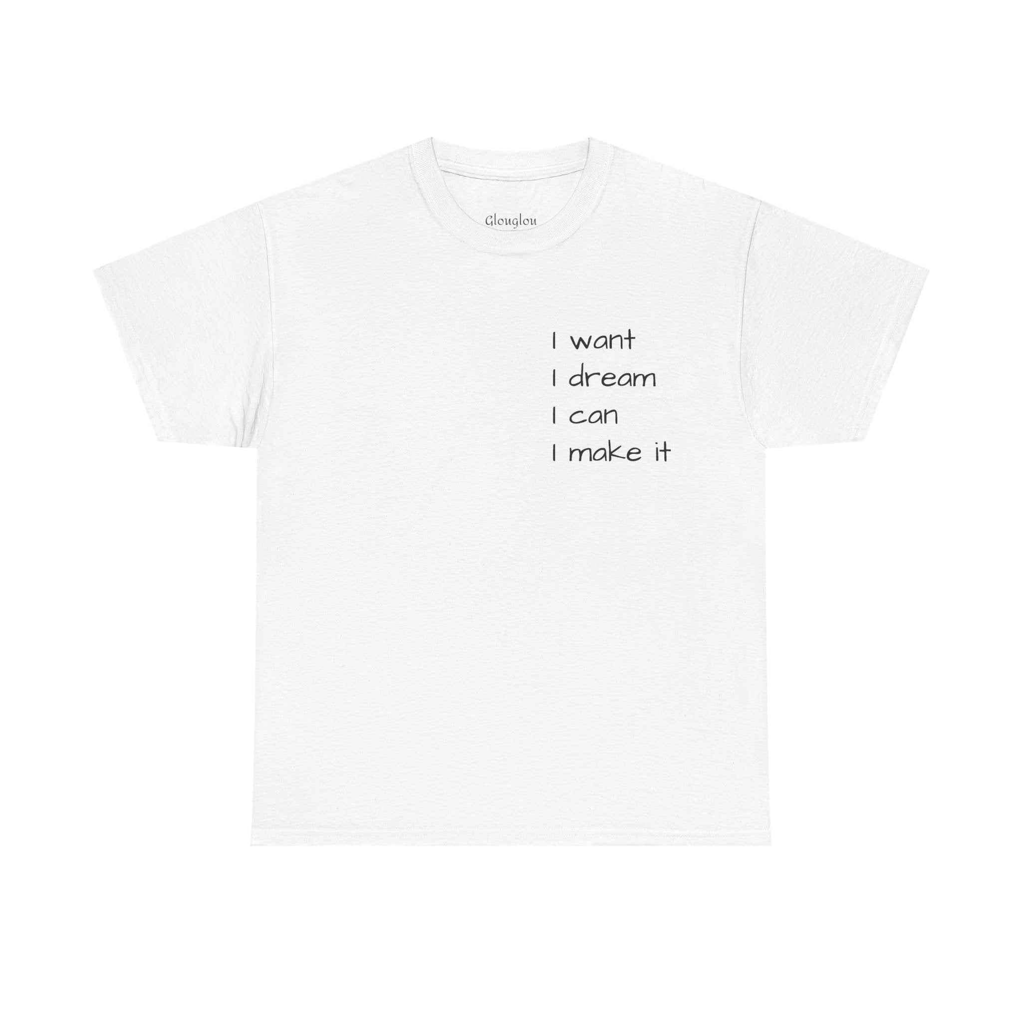 Motivational Tee — “I want I dream I can I make it” / Back: “If I can then you can”