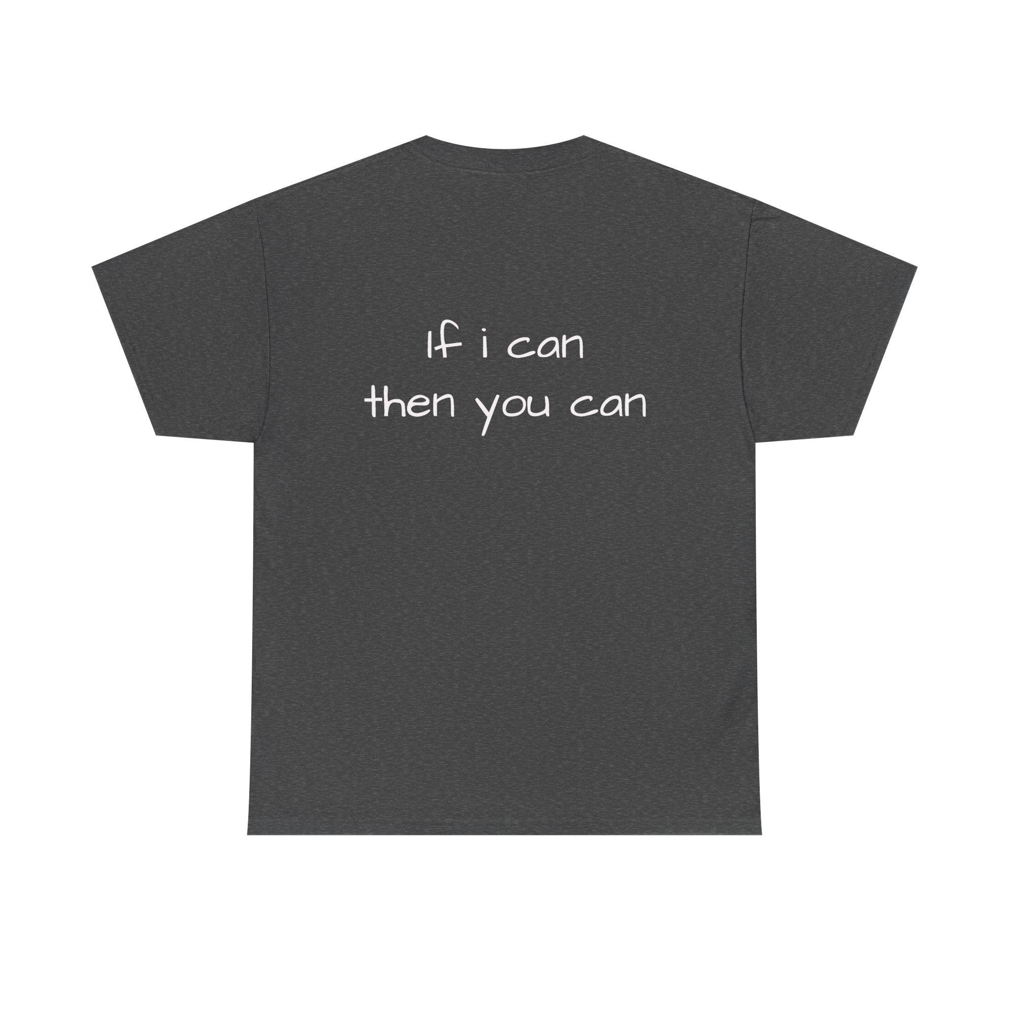 Motivational Tee — “I want I dream I can I make it” / Back: “If I can then you can”