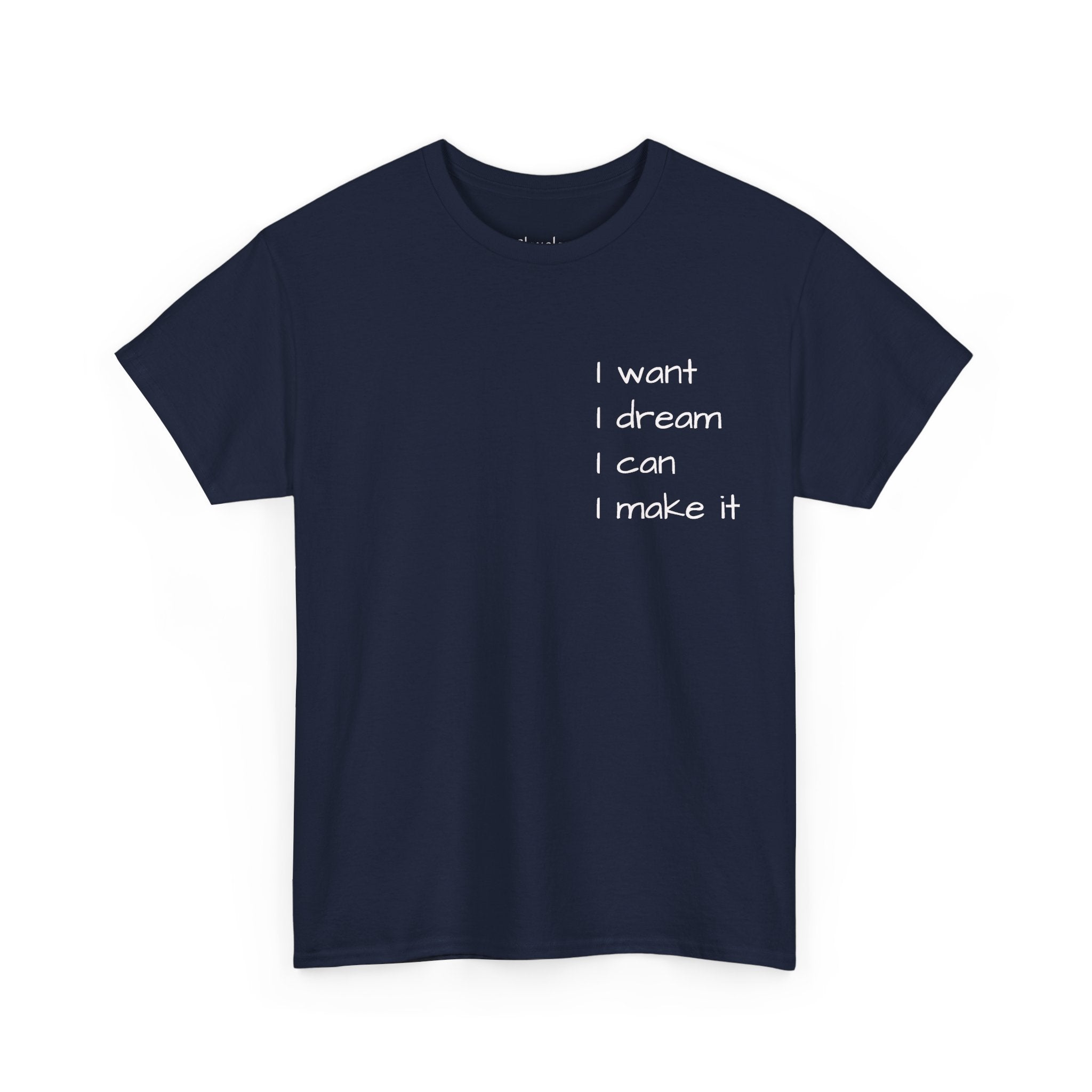 Motivational Tee — “I want I dream I can I make it” / Back: “If I can then you can”