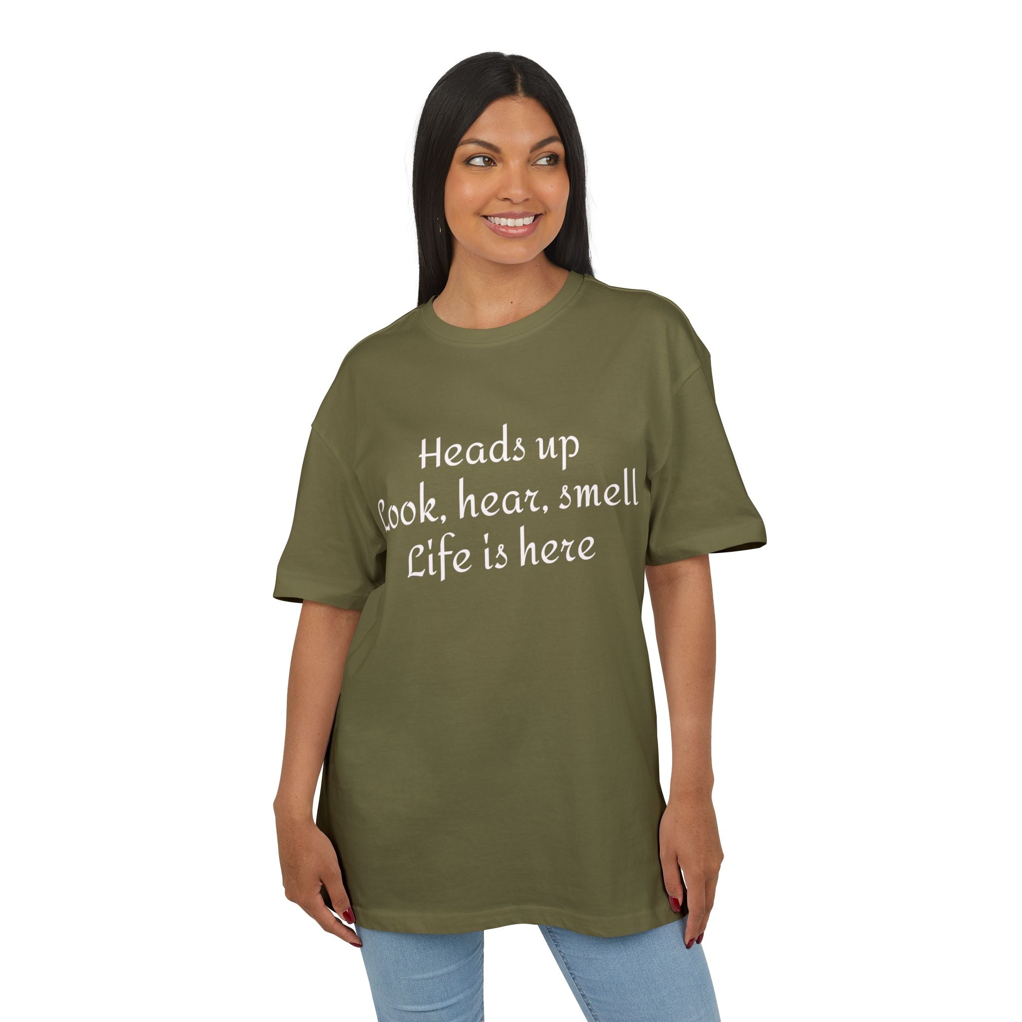 Oversized Tee "Heads up Look, hear, smell Life is here" – Minimalist Inspirational Graphic T-Shirt