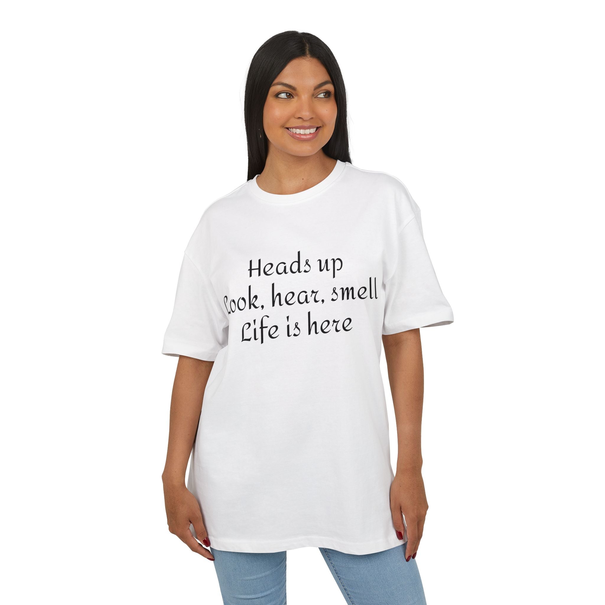 Oversized Tee "Heads up Look, hear, smell Life is here" – Minimalist Inspirational Graphic T-Shirt