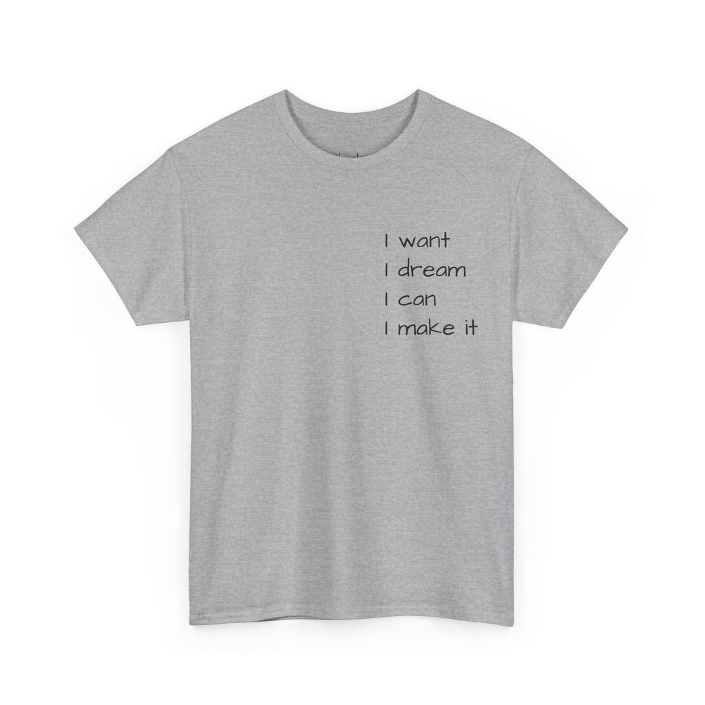 Motivational Tee — “I want I dream I can I make it” / Back: “If I can then you can”