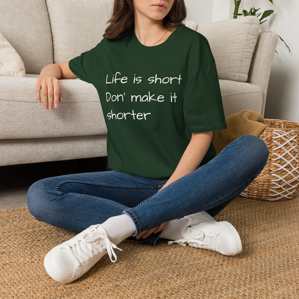 T-Shirt — "Life is short. Don’t make it shorter." Casual Everyday Tee