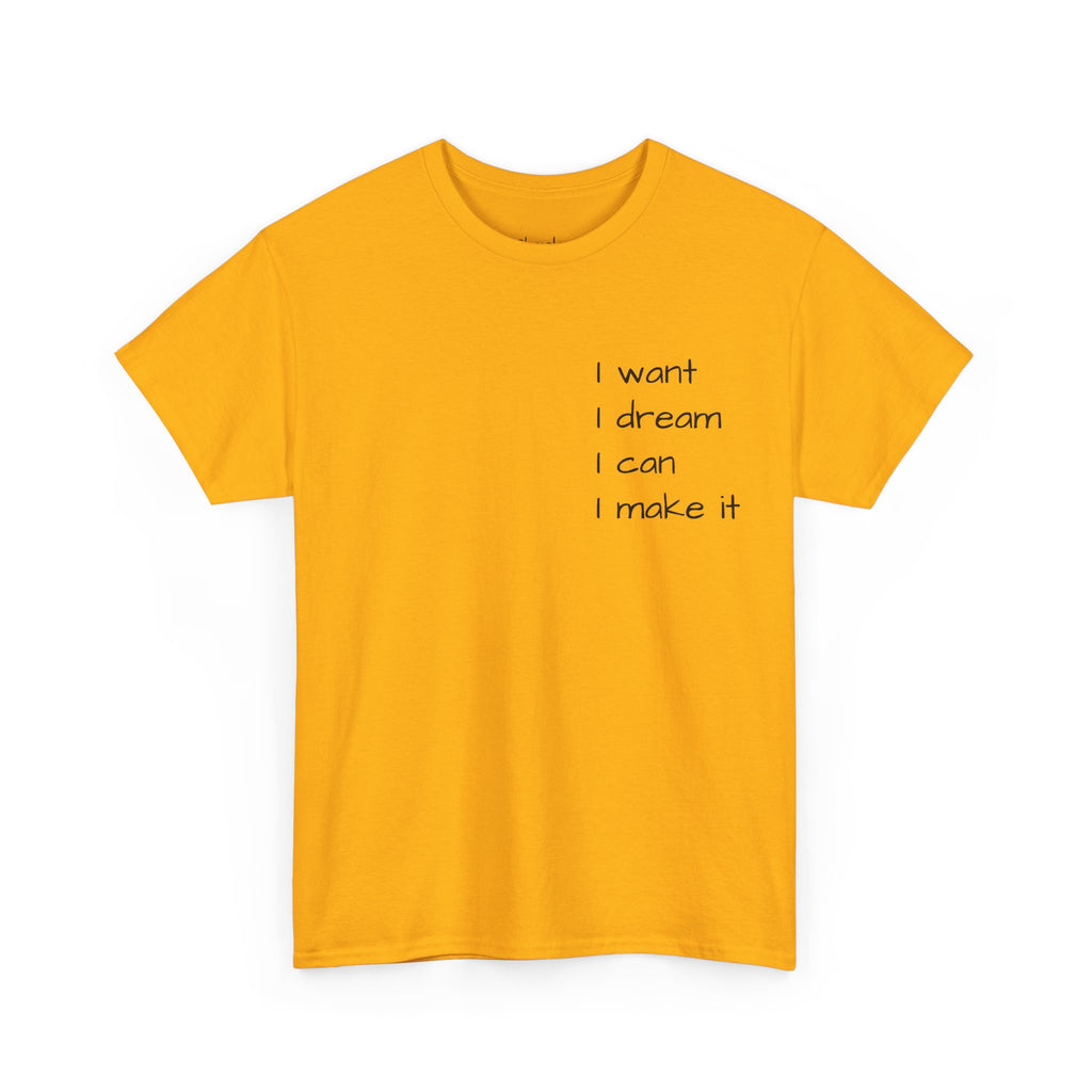 Motivational Tee — “I want I dream I can I make it” / Back: “If I can then you can”